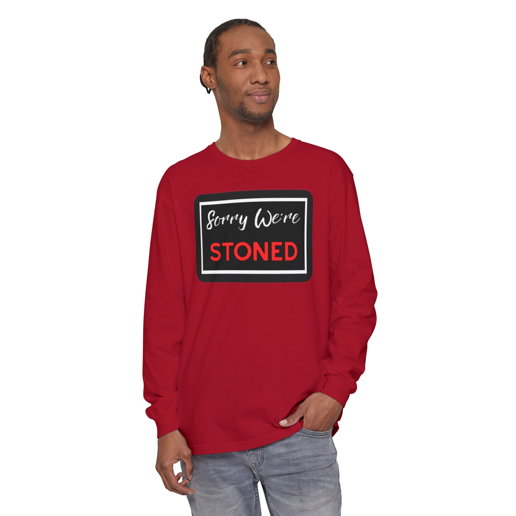 Sorry We're Stoned Long Sleeve Shirt — Funny Cannabis Graphic Tee