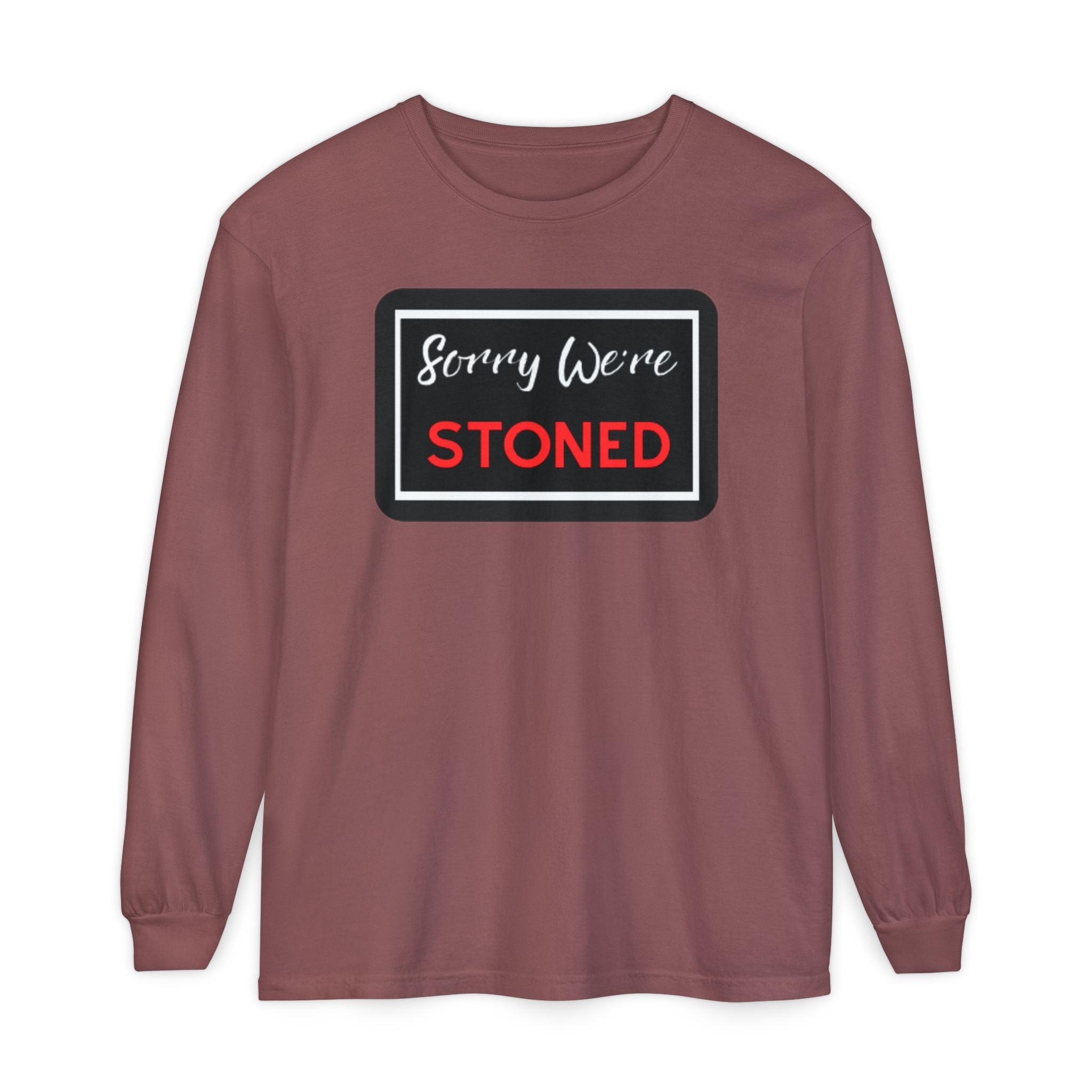 Sorry We're Stoned Long Sleeve Shirt — Funny Cannabis Graphic Tee