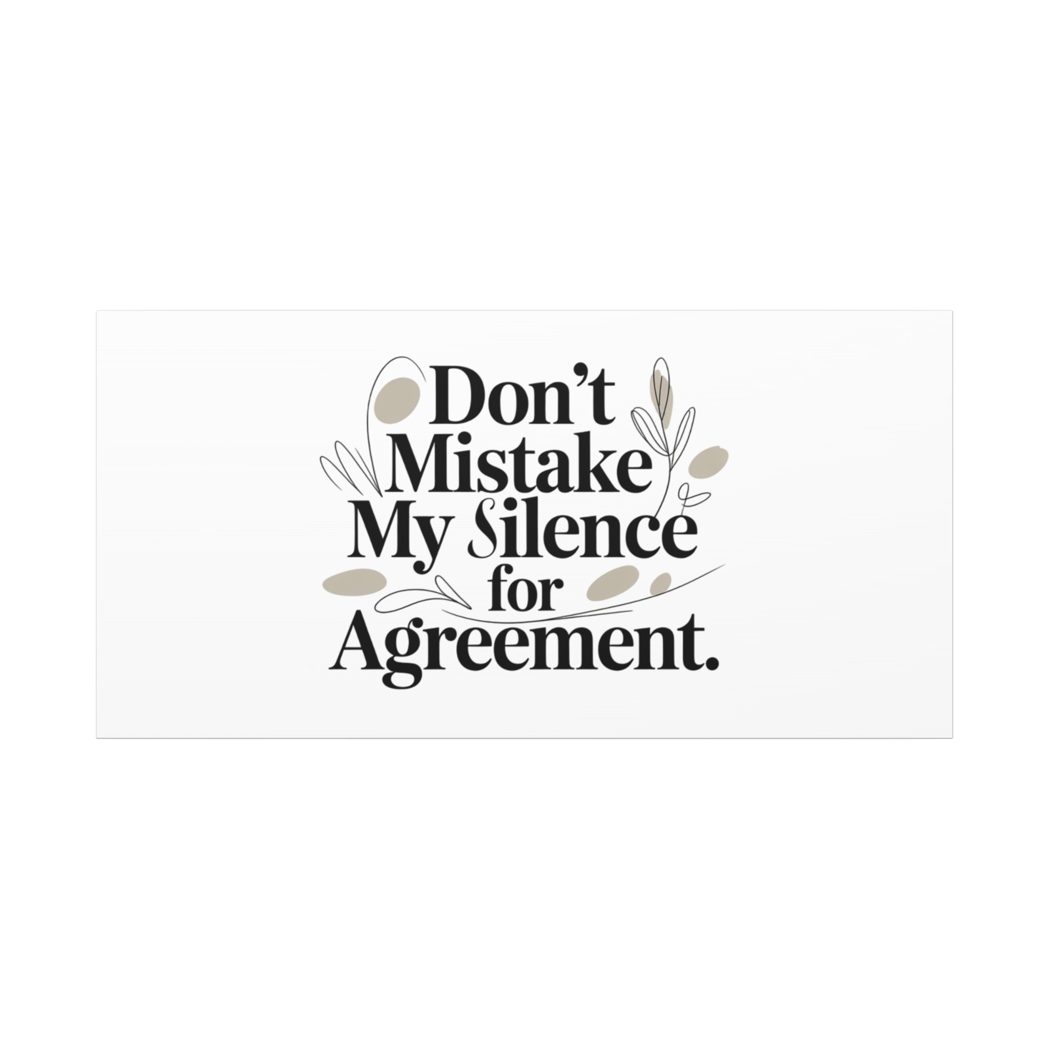 Don’t Mistake My Silence for Agreement Canvas, Stretched Matte, Minimalist Feminism