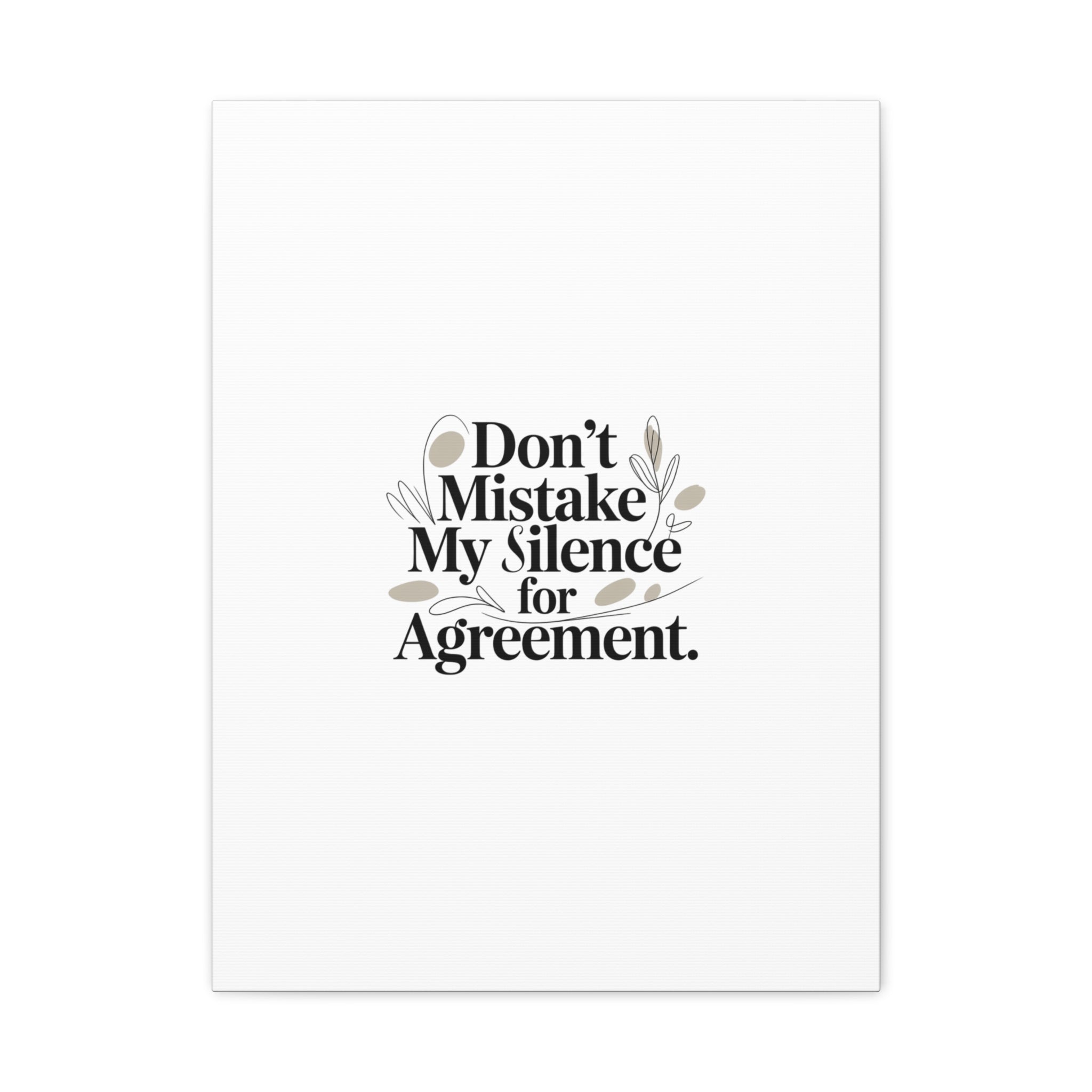 Don’t Mistake My Silence for Agreement Canvas, Stretched Matte, Minimalist Feminism