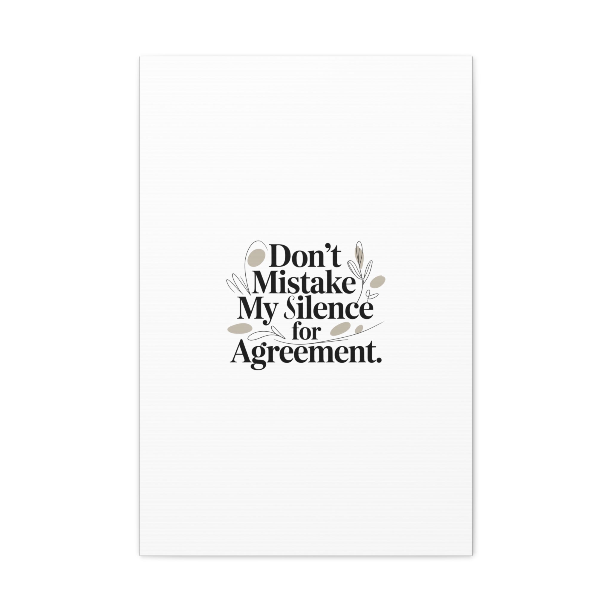 Don’t Mistake My Silence for Agreement Canvas, Stretched Matte, Minimalist Feminism