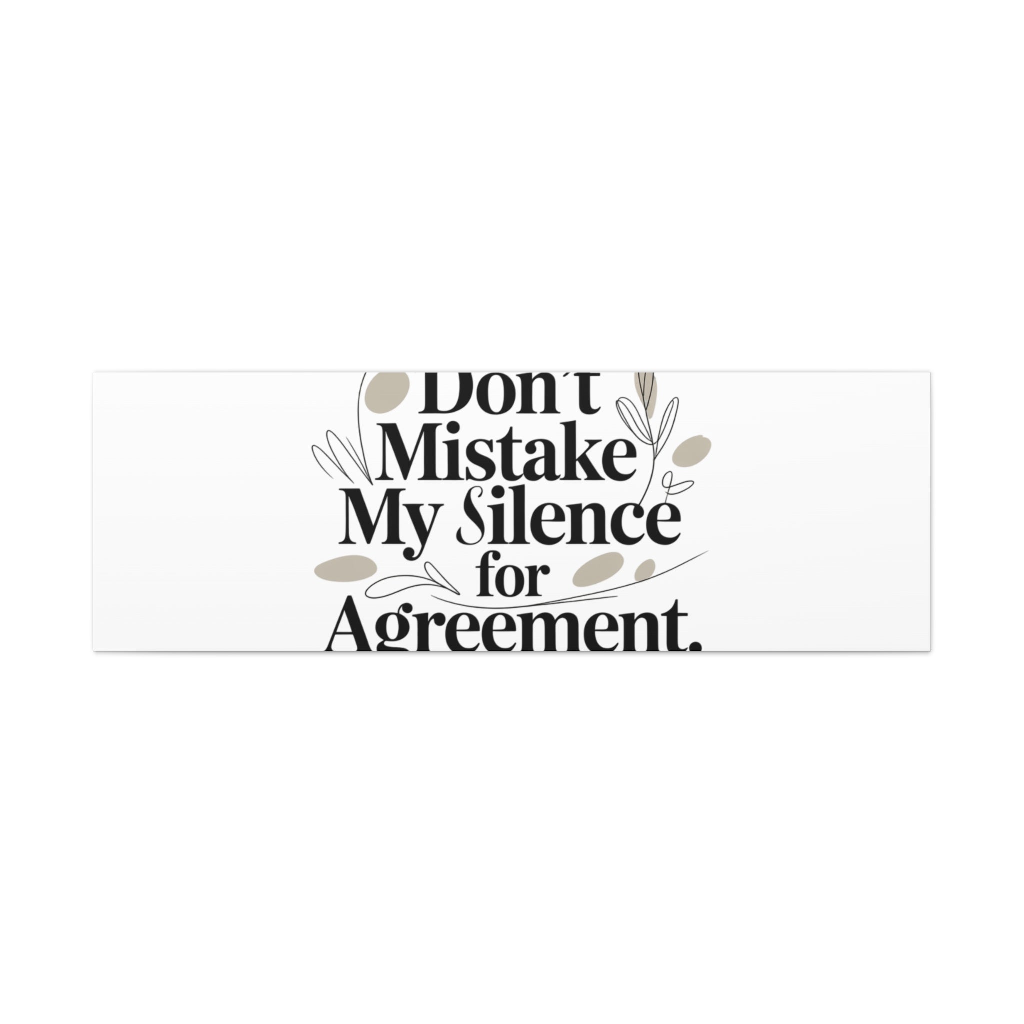Don’t Mistake My Silence for Agreement Canvas, Stretched Matte, Minimalist Feminism