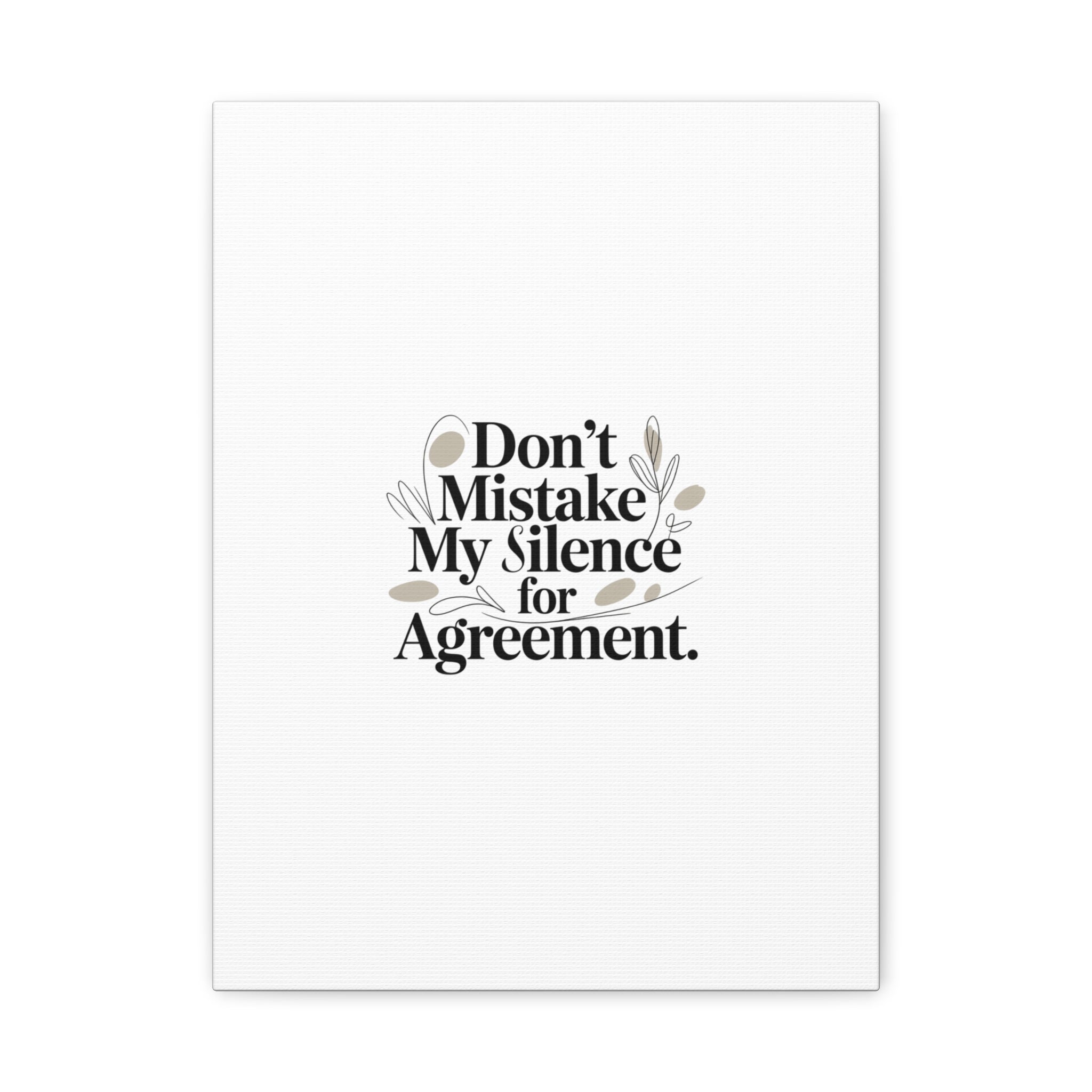 Don’t Mistake My Silence for Agreement Canvas, Stretched Matte, Minimalist Feminism