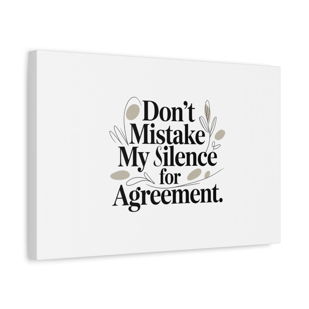 Don’t Mistake My Silence for Agreement Canvas, Stretched Matte, Minimalist Feminism