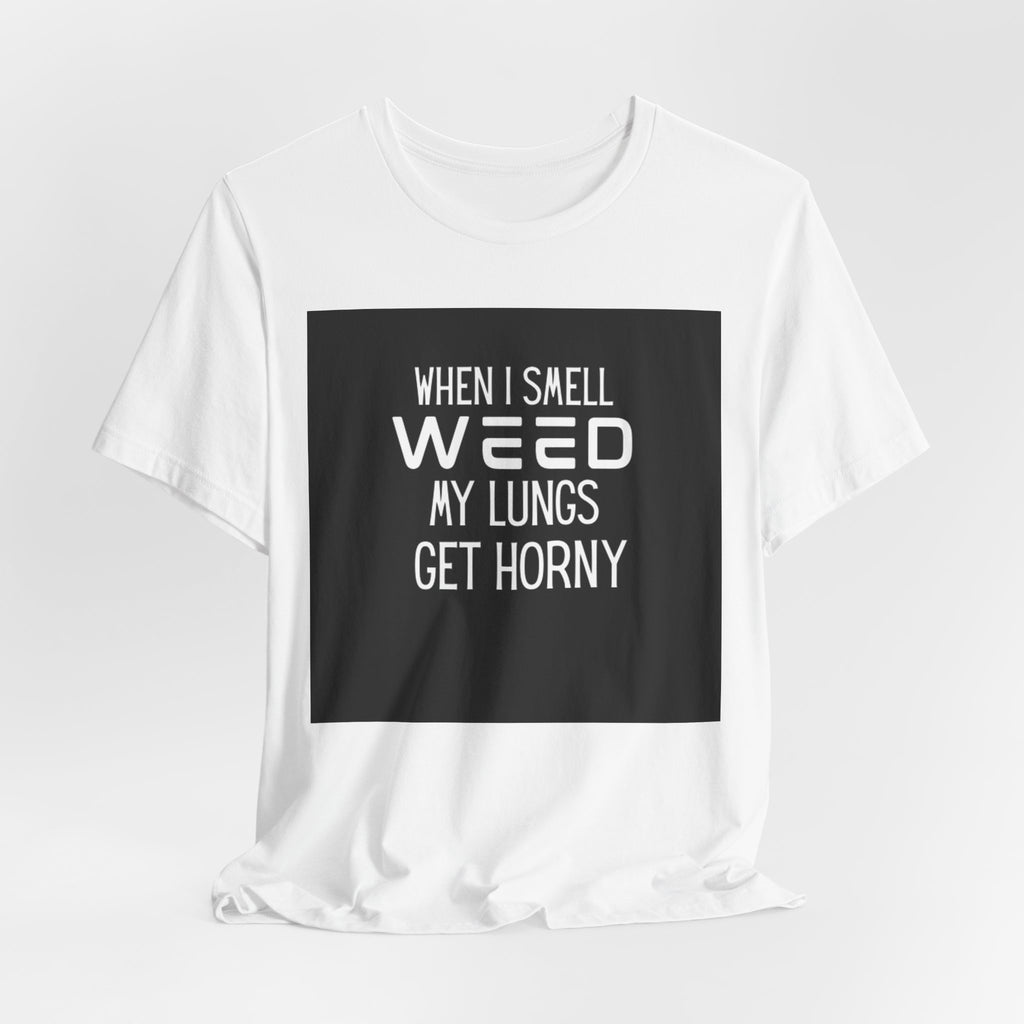 Weed My Lungs Get Horny T-Shirt
