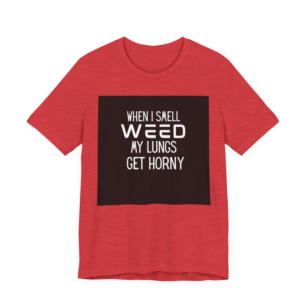 Weed My Lungs Get Horny T-Shirt