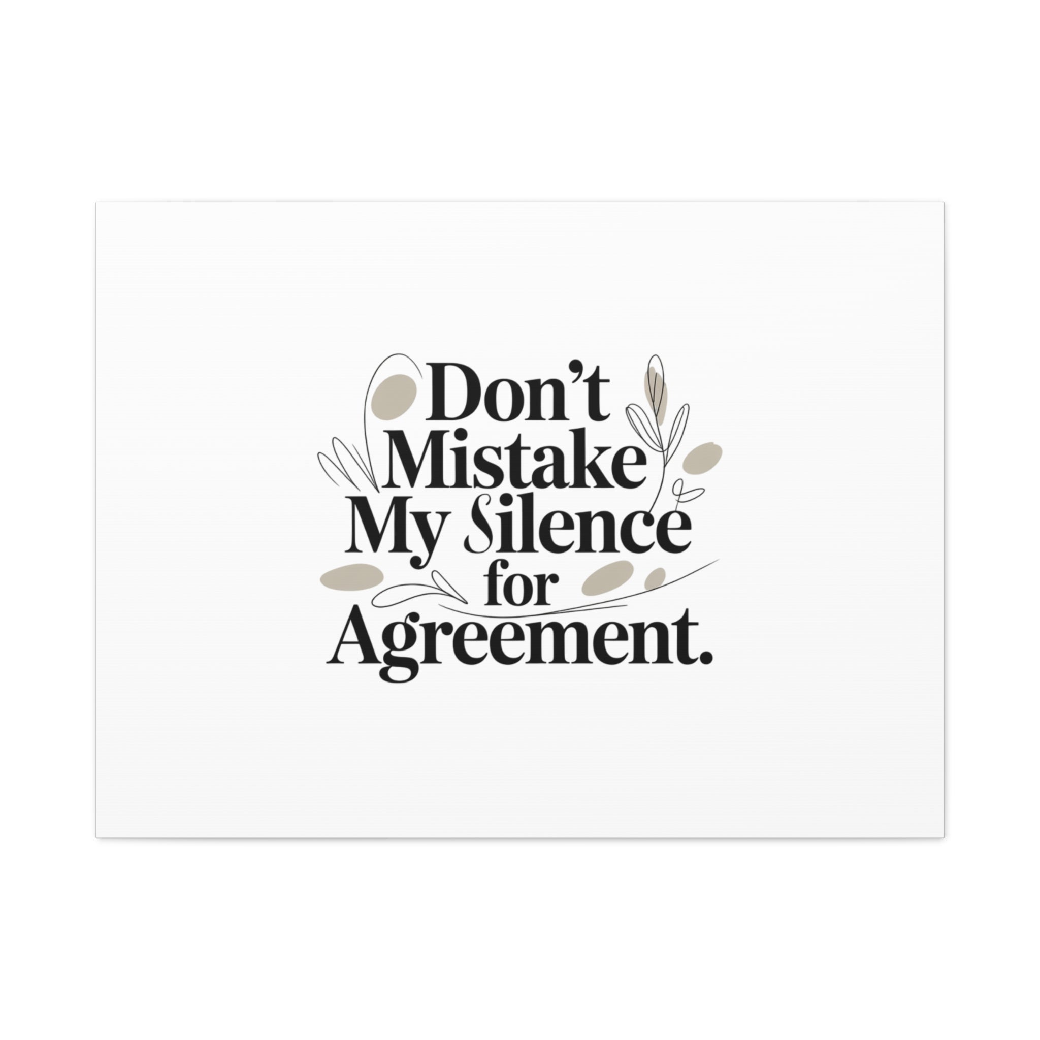 Don’t Mistake My Silence for Agreement Canvas, Stretched Matte, Minimalist Feminism