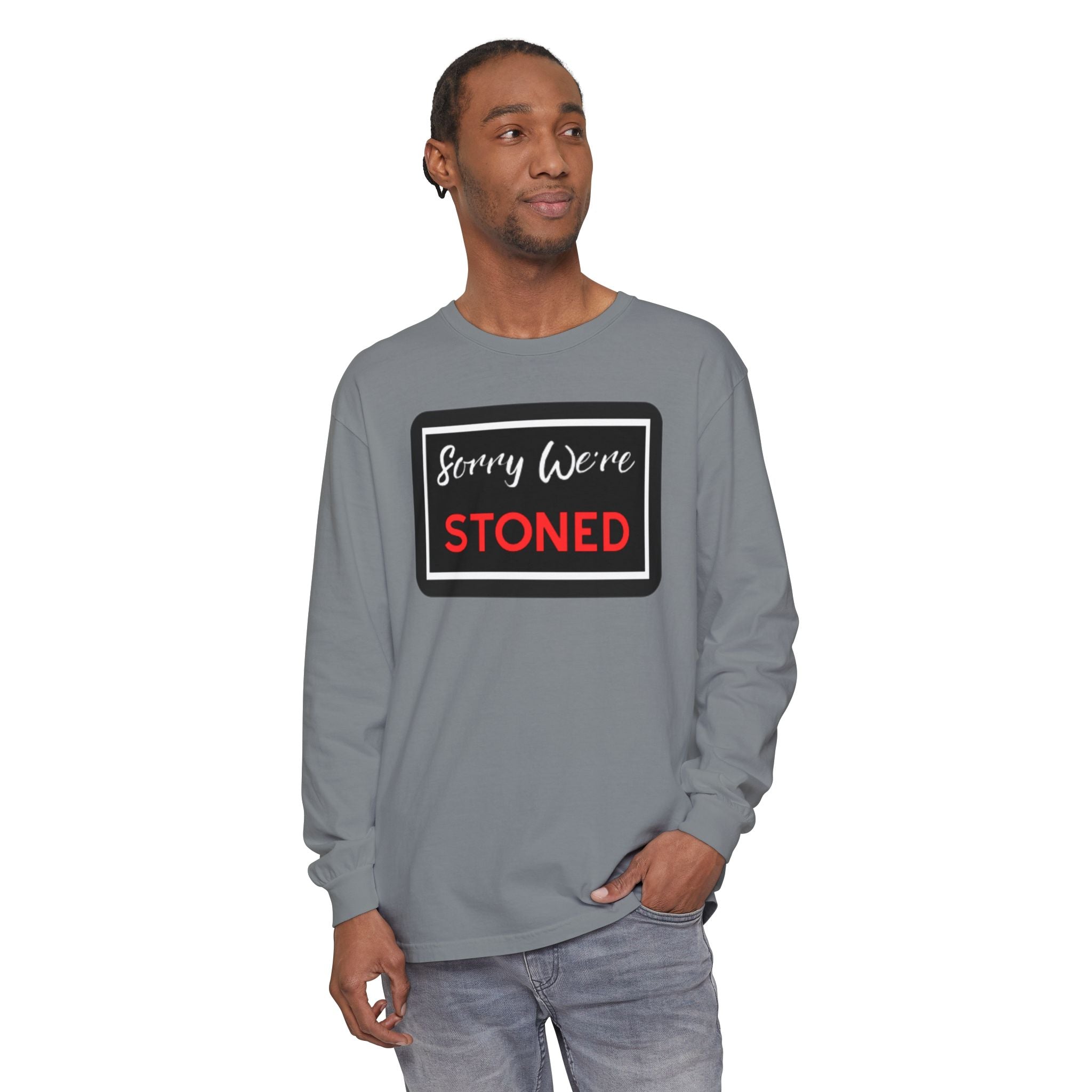 Sorry We're Stoned Long Sleeve Shirt — Funny Cannabis Graphic Tee