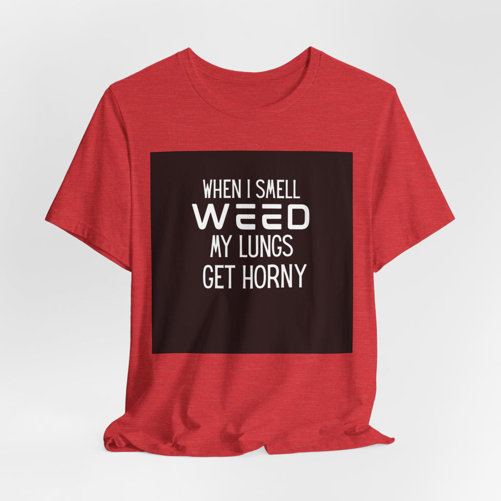 Weed My Lungs Get Horny T-Shirt