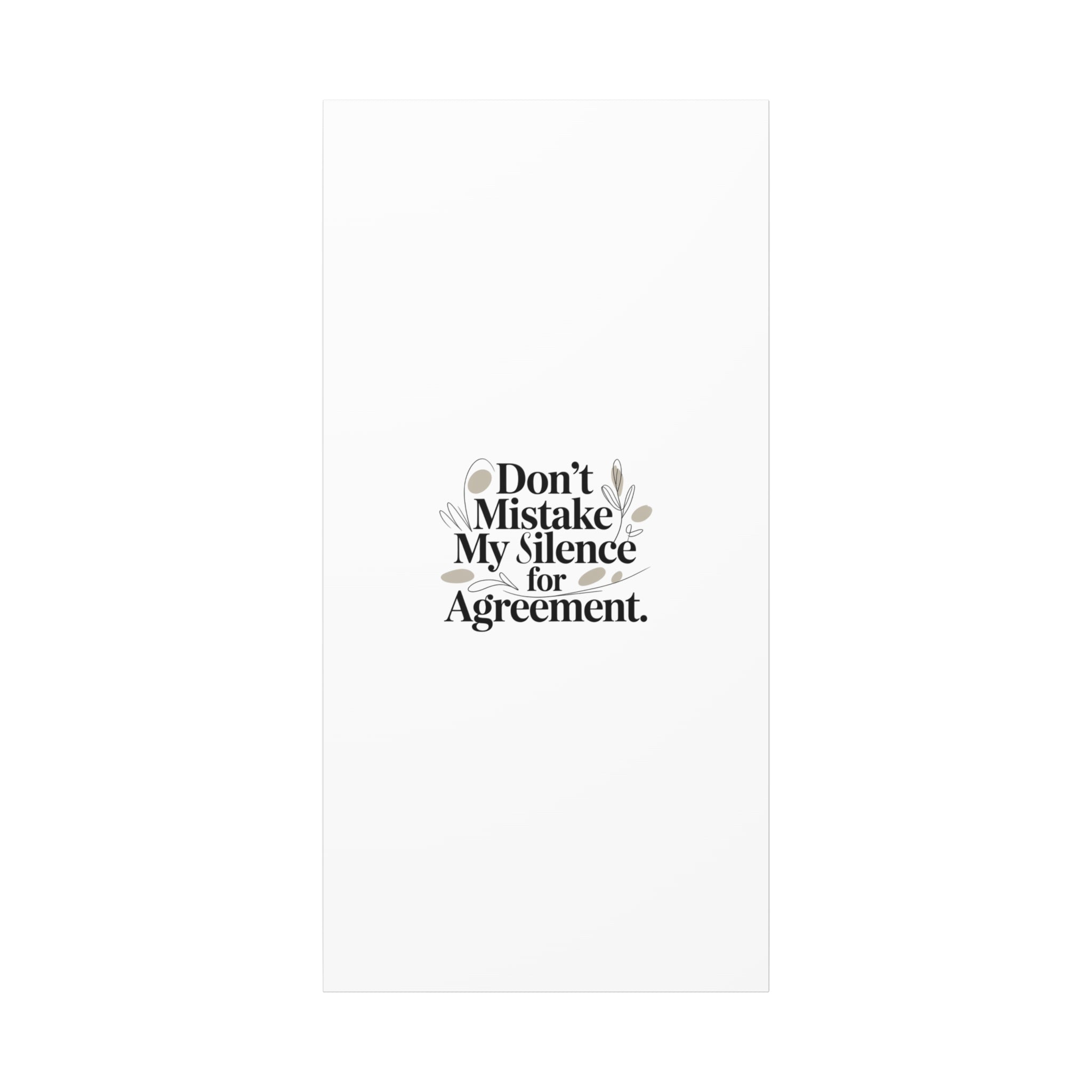Don’t Mistake My Silence for Agreement Canvas, Stretched Matte, Minimalist Feminism