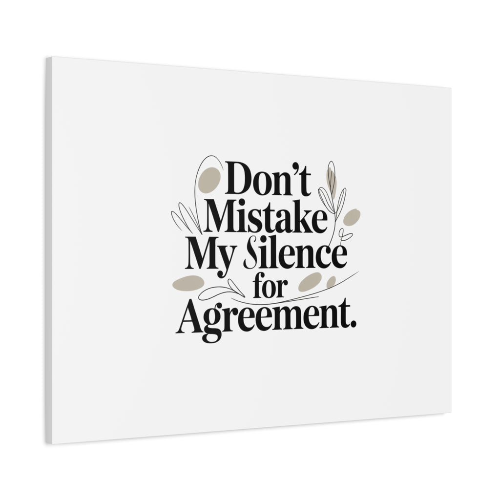 Don’t Mistake My Silence for Agreement Canvas, Stretched Matte, Minimalist Feminism