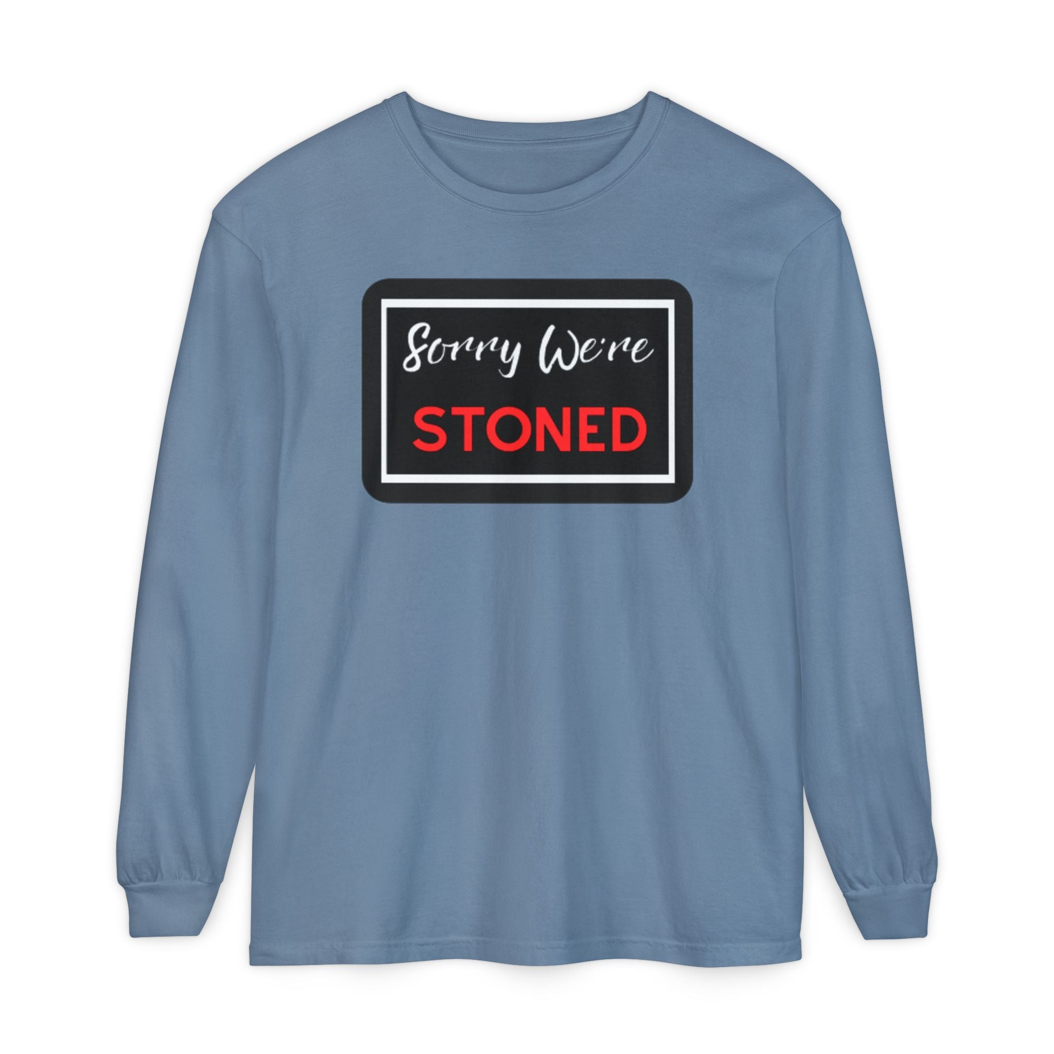 Sorry We're Stoned Long Sleeve Shirt — Funny Cannabis Graphic Tee