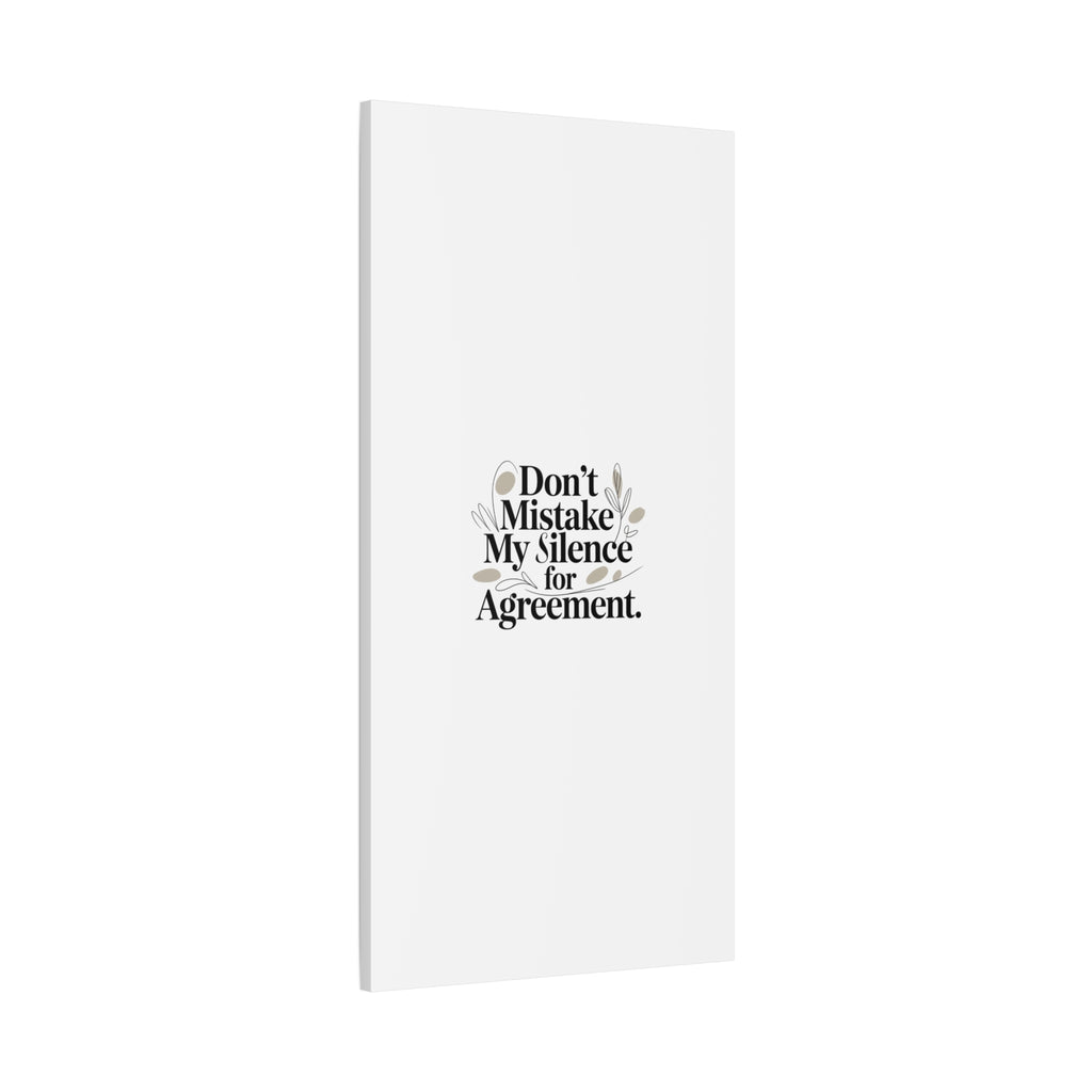 Don’t Mistake My Silence for Agreement Canvas, Stretched Matte, Minimalist Feminism
