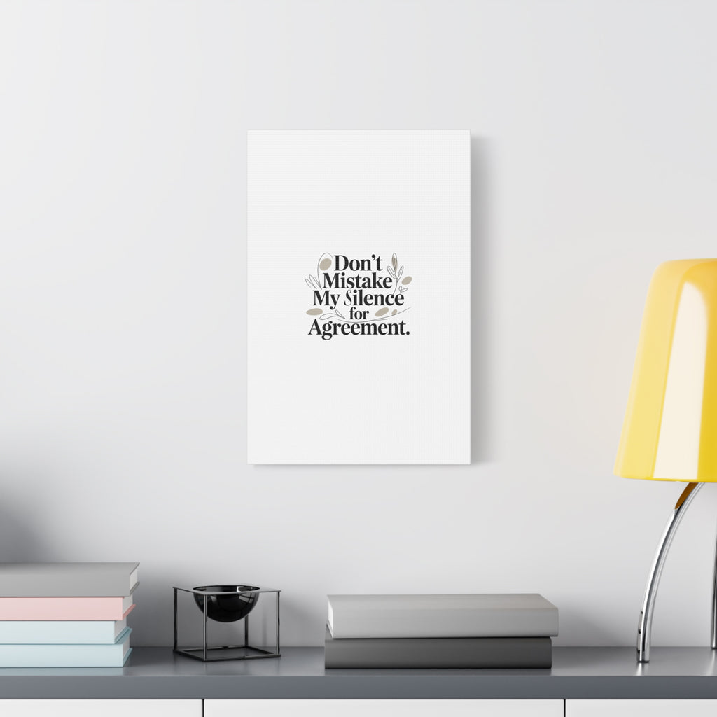 Don’t Mistake My Silence for Agreement Canvas, Stretched Matte, Minimalist Feminism