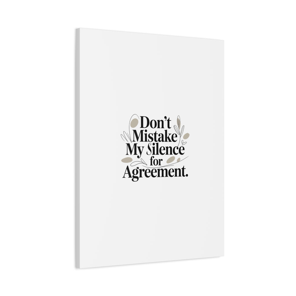 Don’t Mistake My Silence for Agreement Canvas, Stretched Matte, Minimalist Feminism