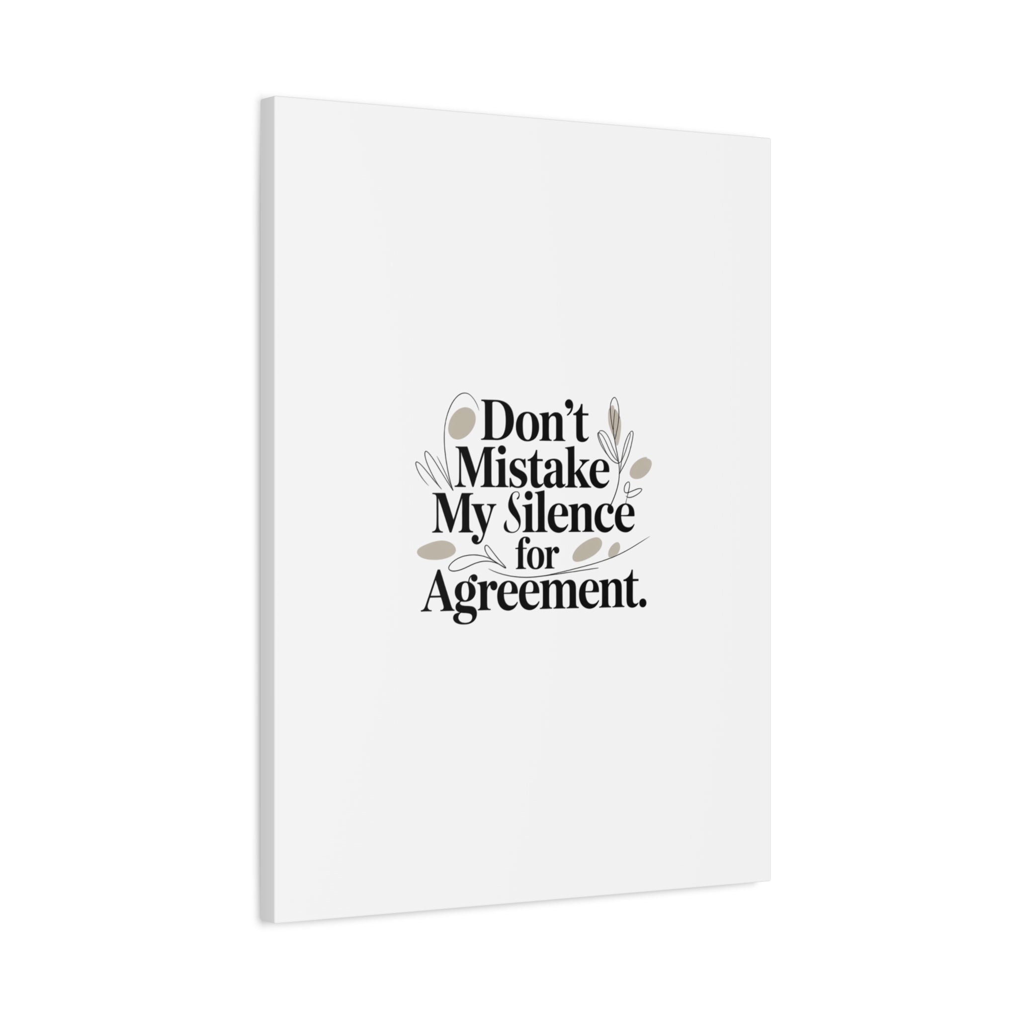 Don’t Mistake My Silence for Agreement Canvas, Stretched Matte, Minimalist Feminism