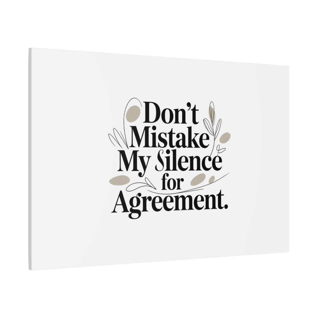 Don’t Mistake My Silence for Agreement Canvas, Stretched Matte, Minimalist Feminism