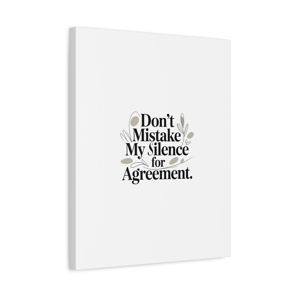 Don’t Mistake My Silence for Agreement Canvas, Stretched Matte, Minimalist Feminism