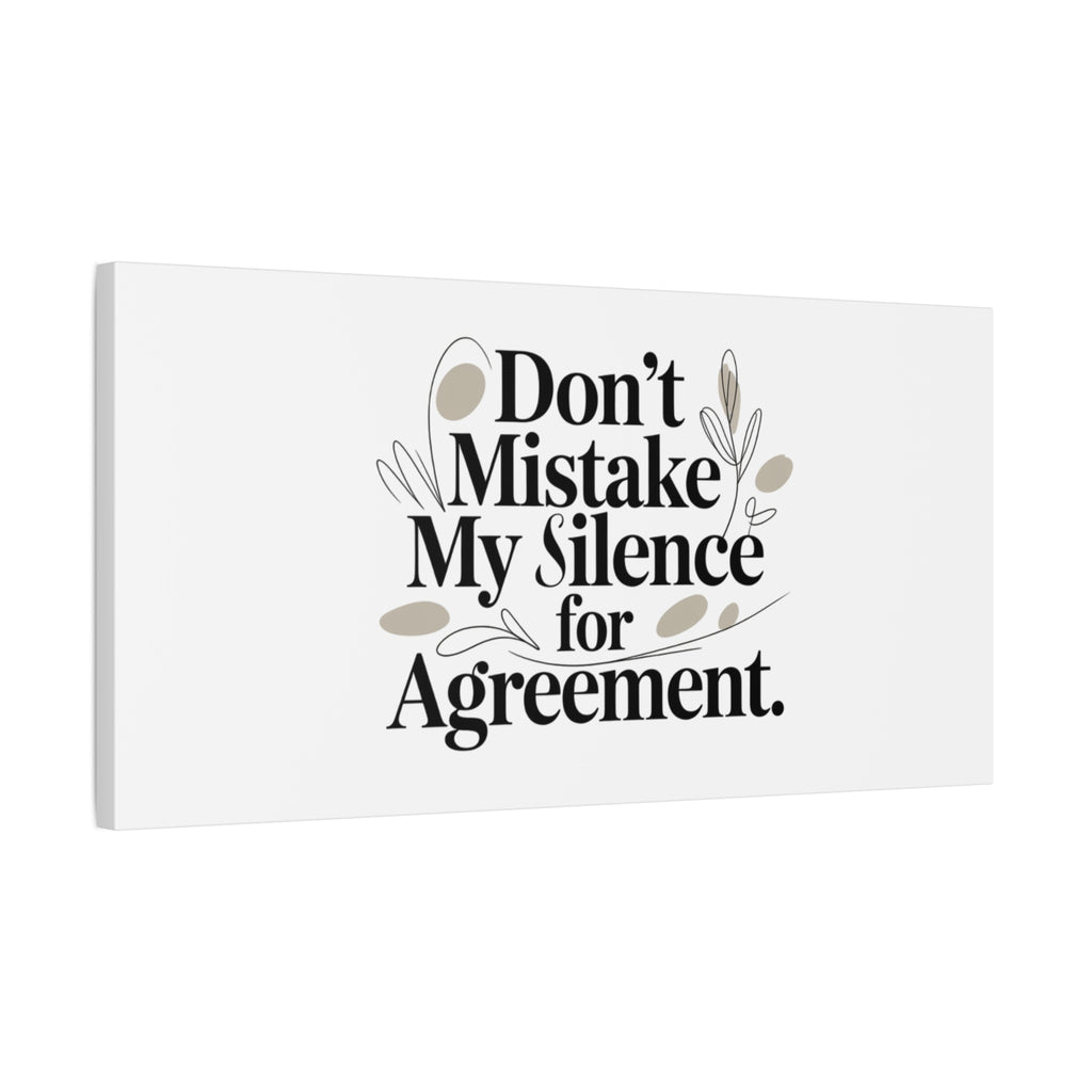 Don’t Mistake My Silence for Agreement Canvas, Stretched Matte, Minimalist Feminism