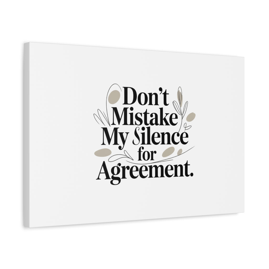 Don’t Mistake My Silence for Agreement Canvas, Stretched Matte, Minimalist Feminism