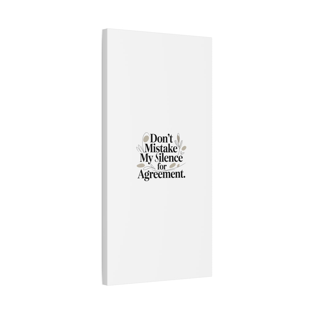 Don’t Mistake My Silence for Agreement Canvas, Stretched Matte, Minimalist Feminism