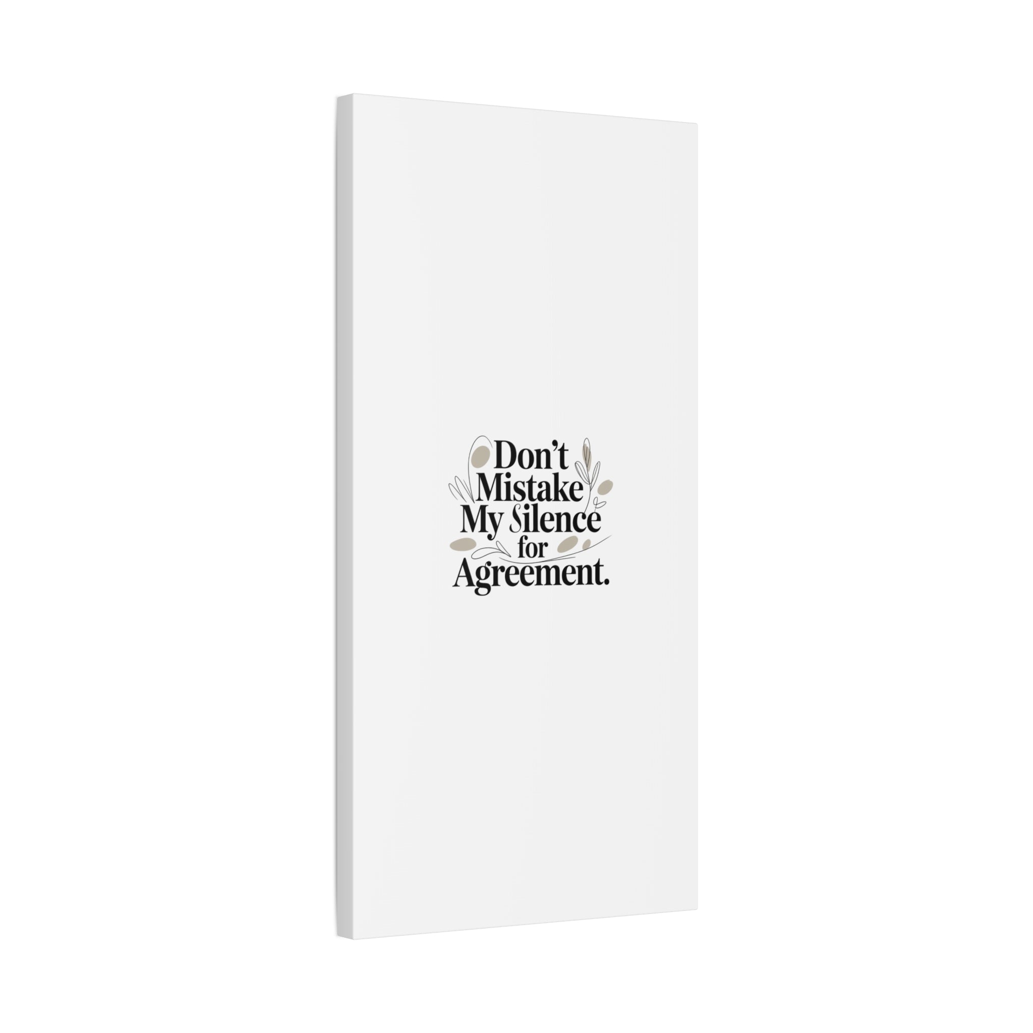 Don’t Mistake My Silence for Agreement Canvas, Stretched Matte, Minimalist Feminism