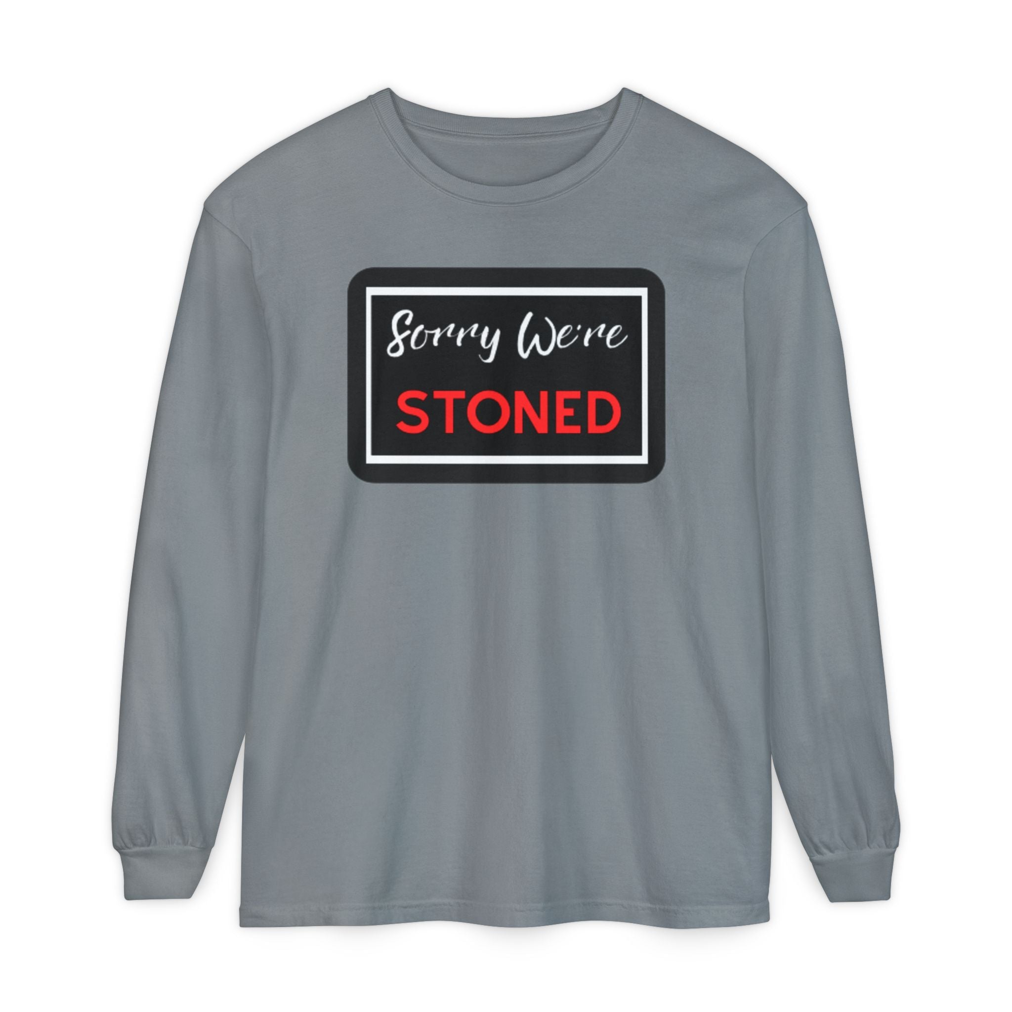 Sorry We're Stoned Long Sleeve Shirt — Funny Cannabis Graphic Tee