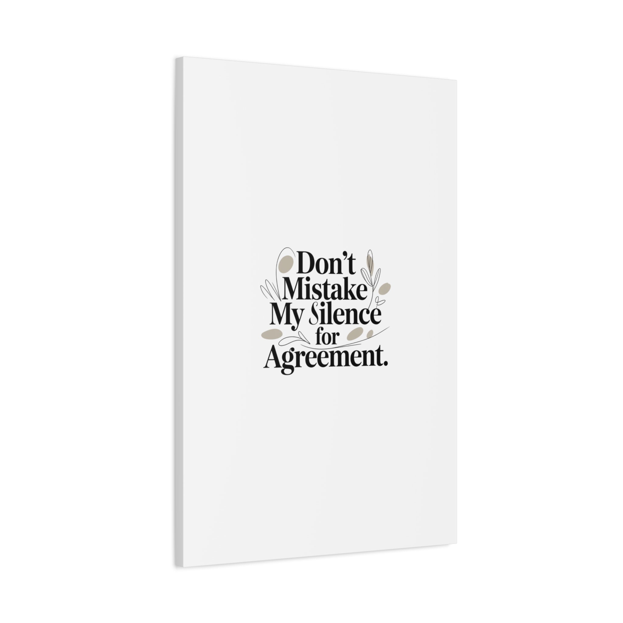 Don’t Mistake My Silence for Agreement Canvas, Stretched Matte, Minimalist Feminism