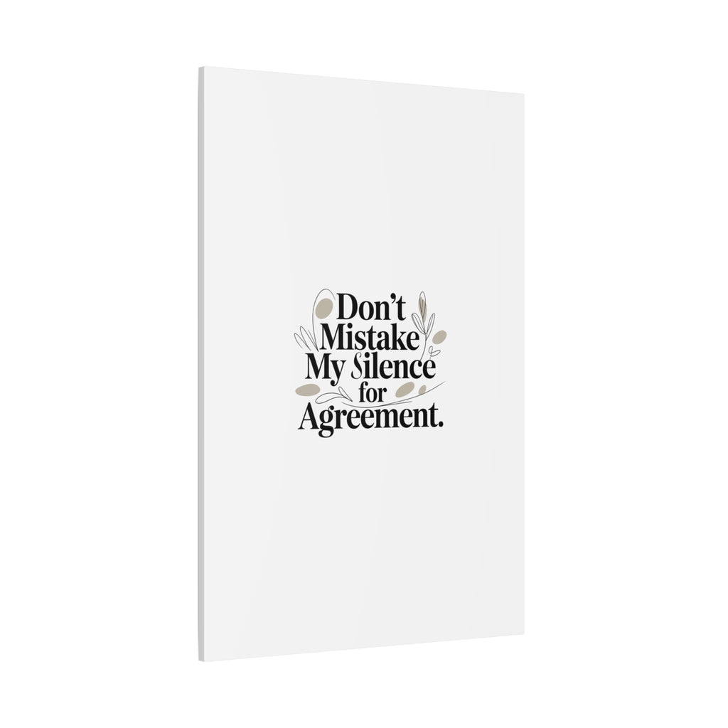 Don’t Mistake My Silence for Agreement Canvas, Stretched Matte, Minimalist Feminism