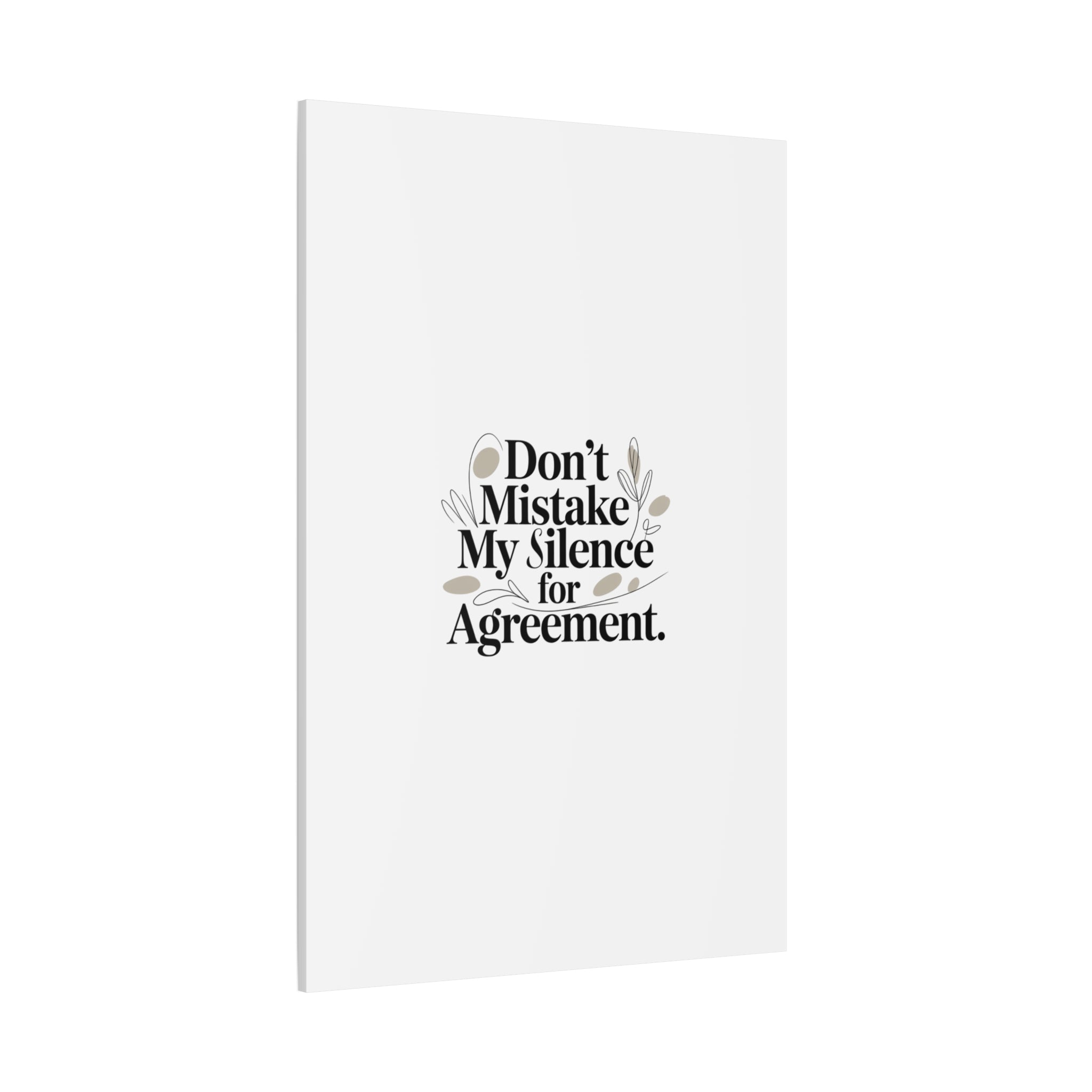 Don’t Mistake My Silence for Agreement Canvas, Stretched Matte, Minimalist Feminism