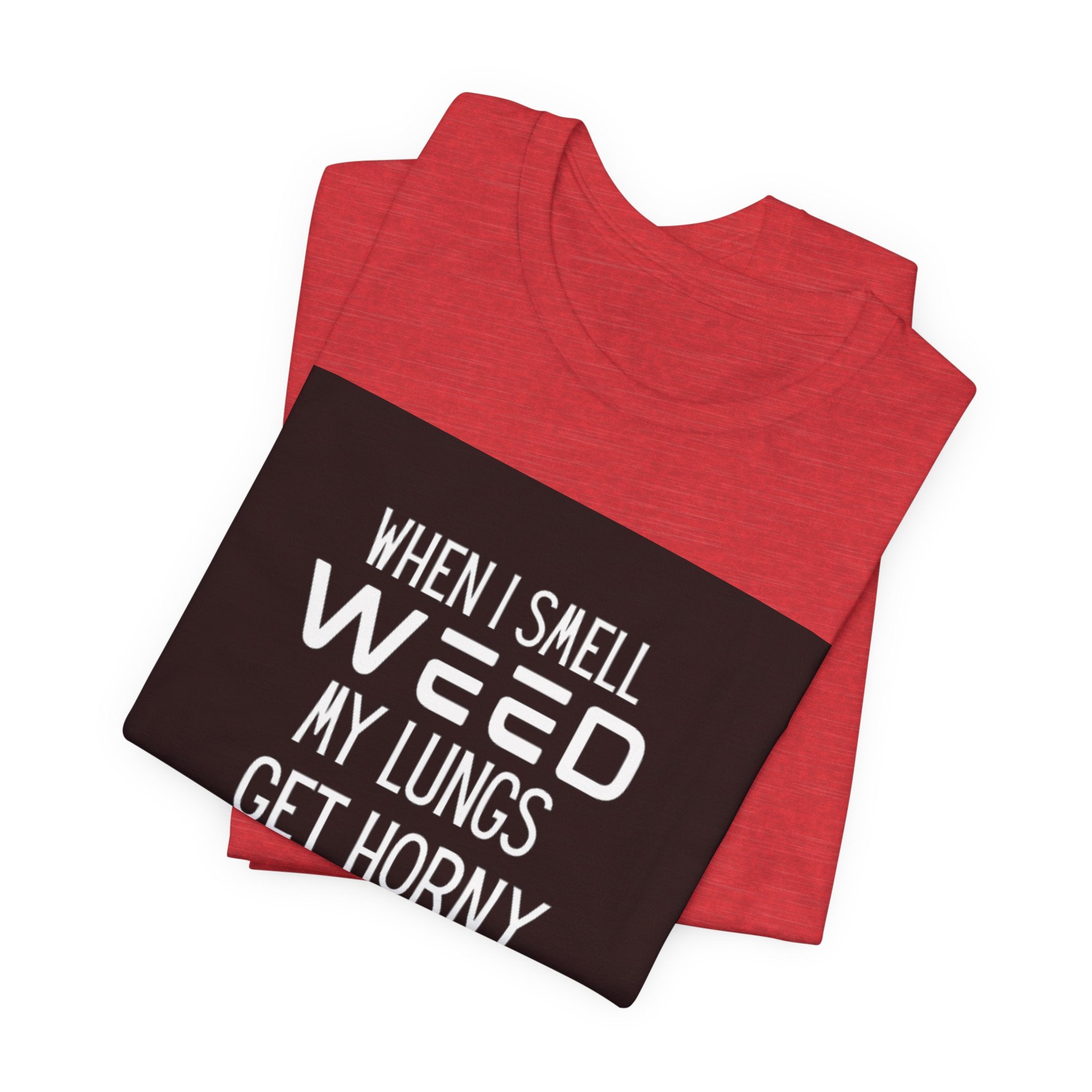 Weed My Lungs Get Horny T-Shirt