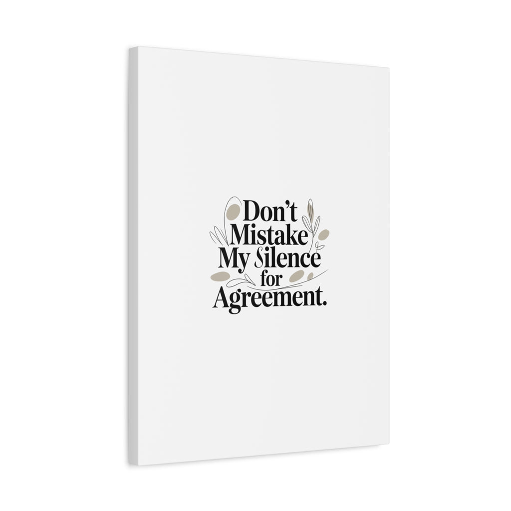 Don’t Mistake My Silence for Agreement Canvas, Stretched Matte, Minimalist Feminism