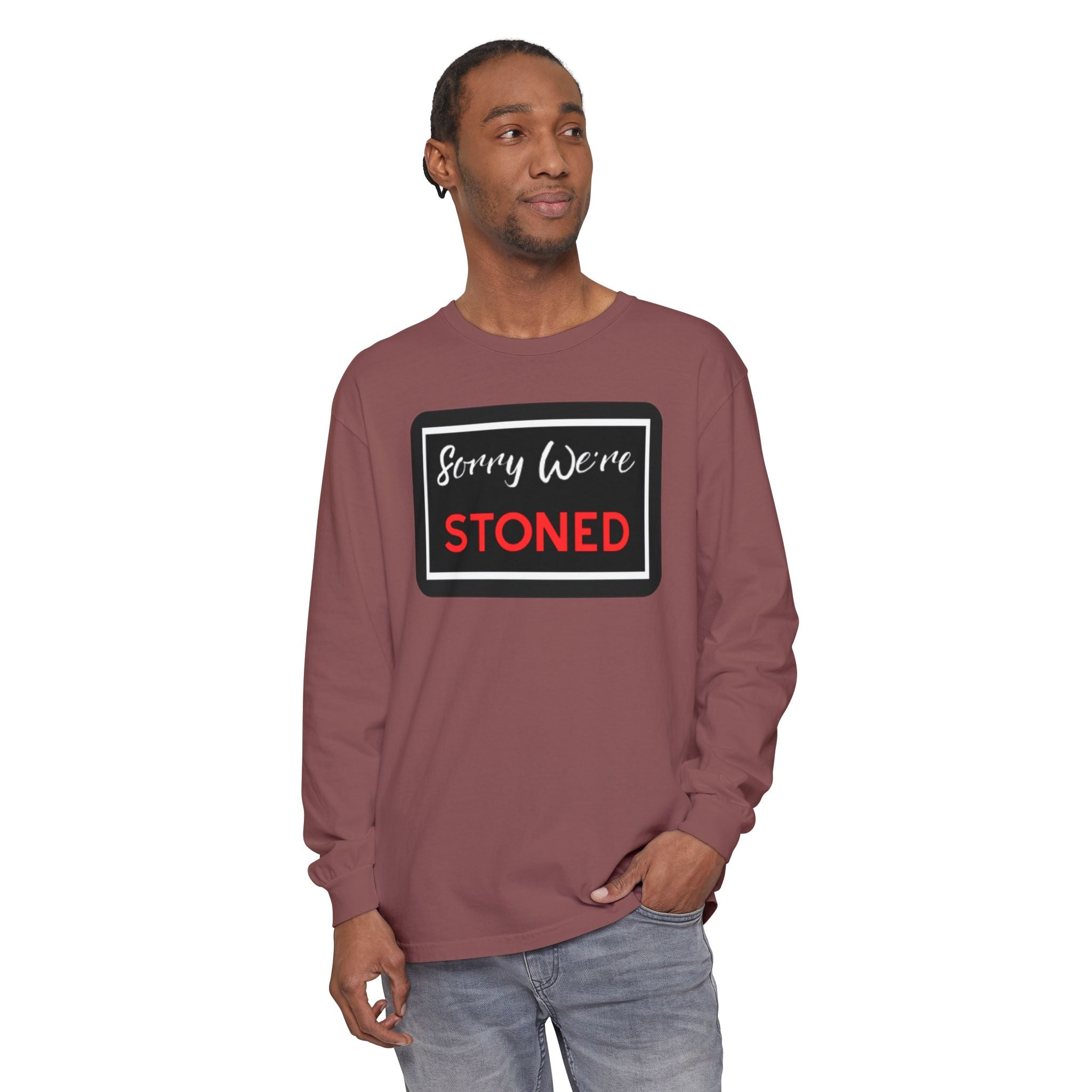 Sorry We're Stoned Long Sleeve Shirt — Funny Cannabis Graphic Tee