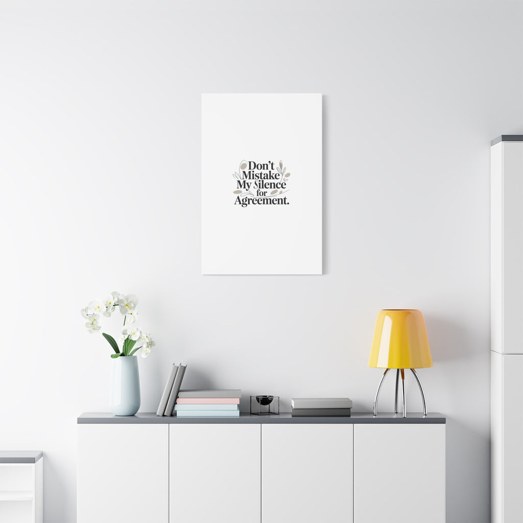 Don’t Mistake My Silence for Agreement Canvas, Stretched Matte, Minimalist Feminism