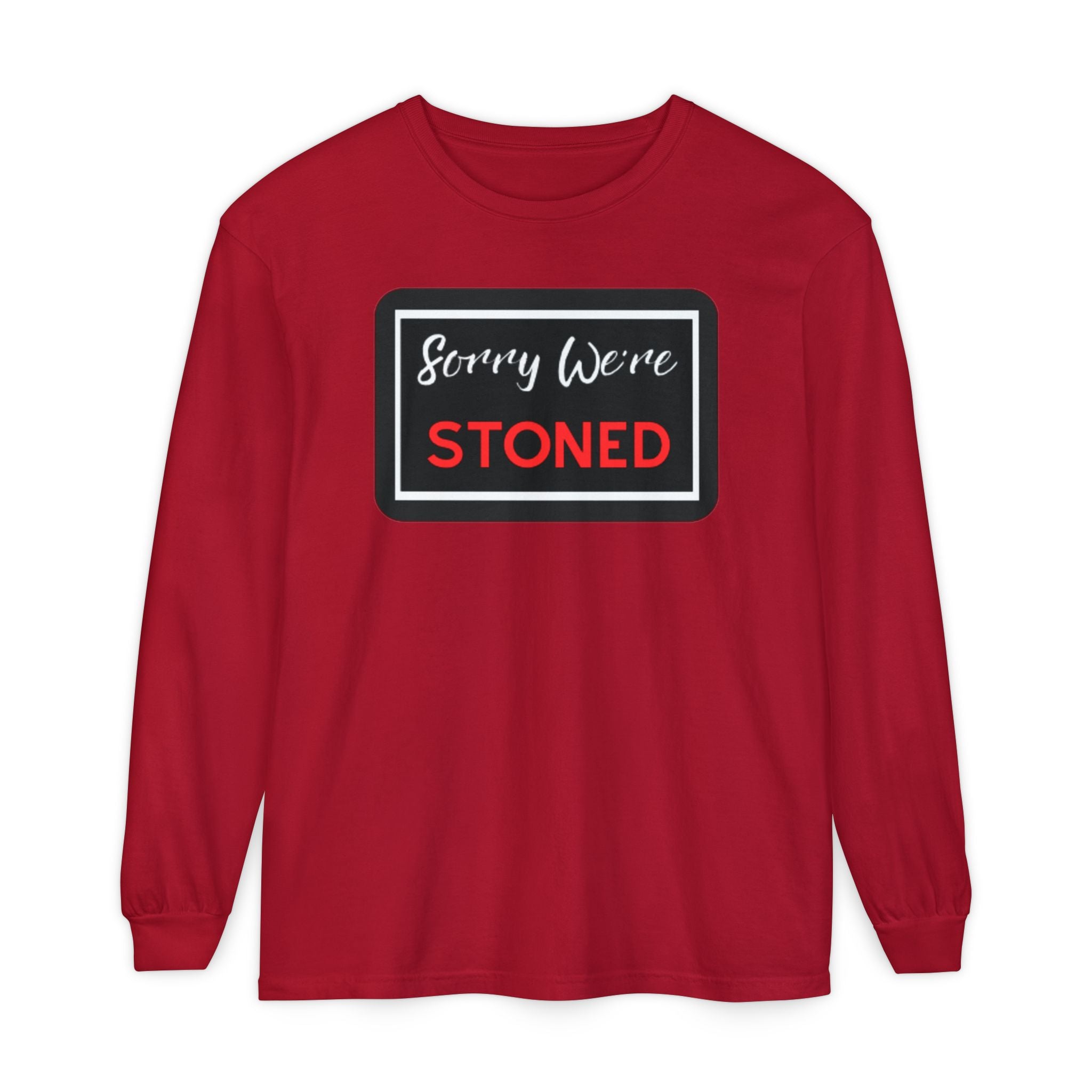 Sorry We're Stoned Long Sleeve Shirt — Funny Cannabis Graphic Tee