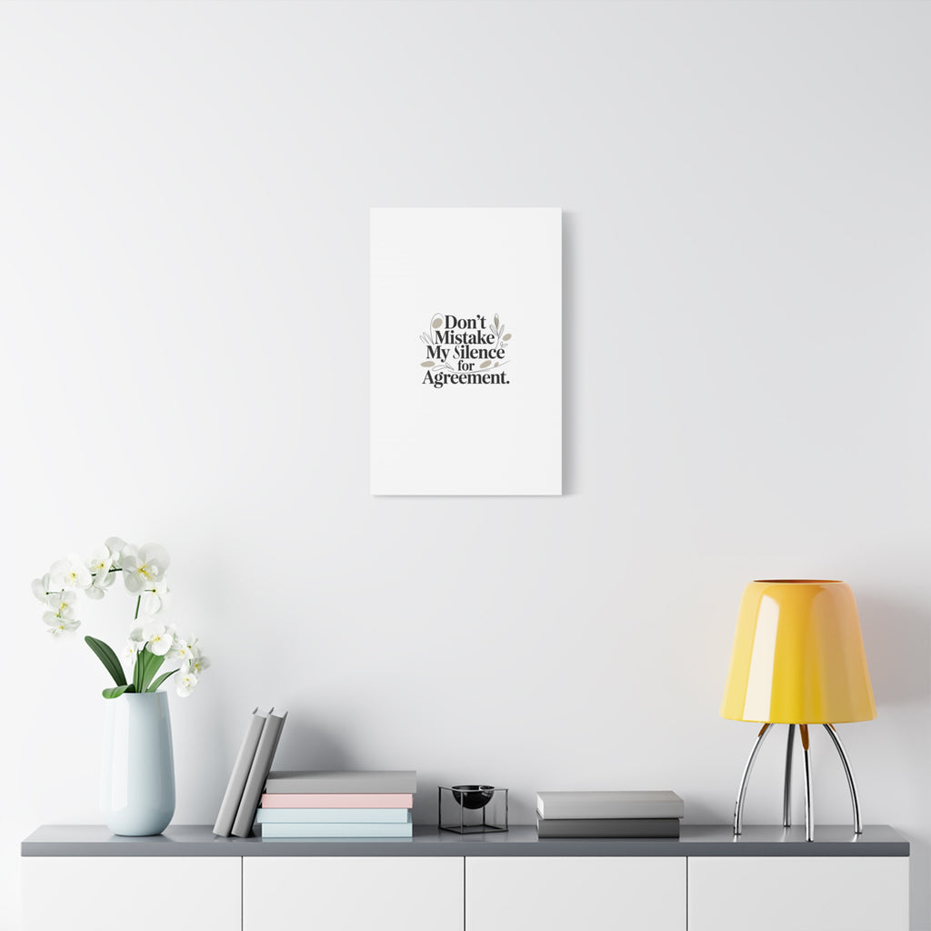 Don’t Mistake My Silence for Agreement Canvas, Stretched Matte, Minimalist Feminism