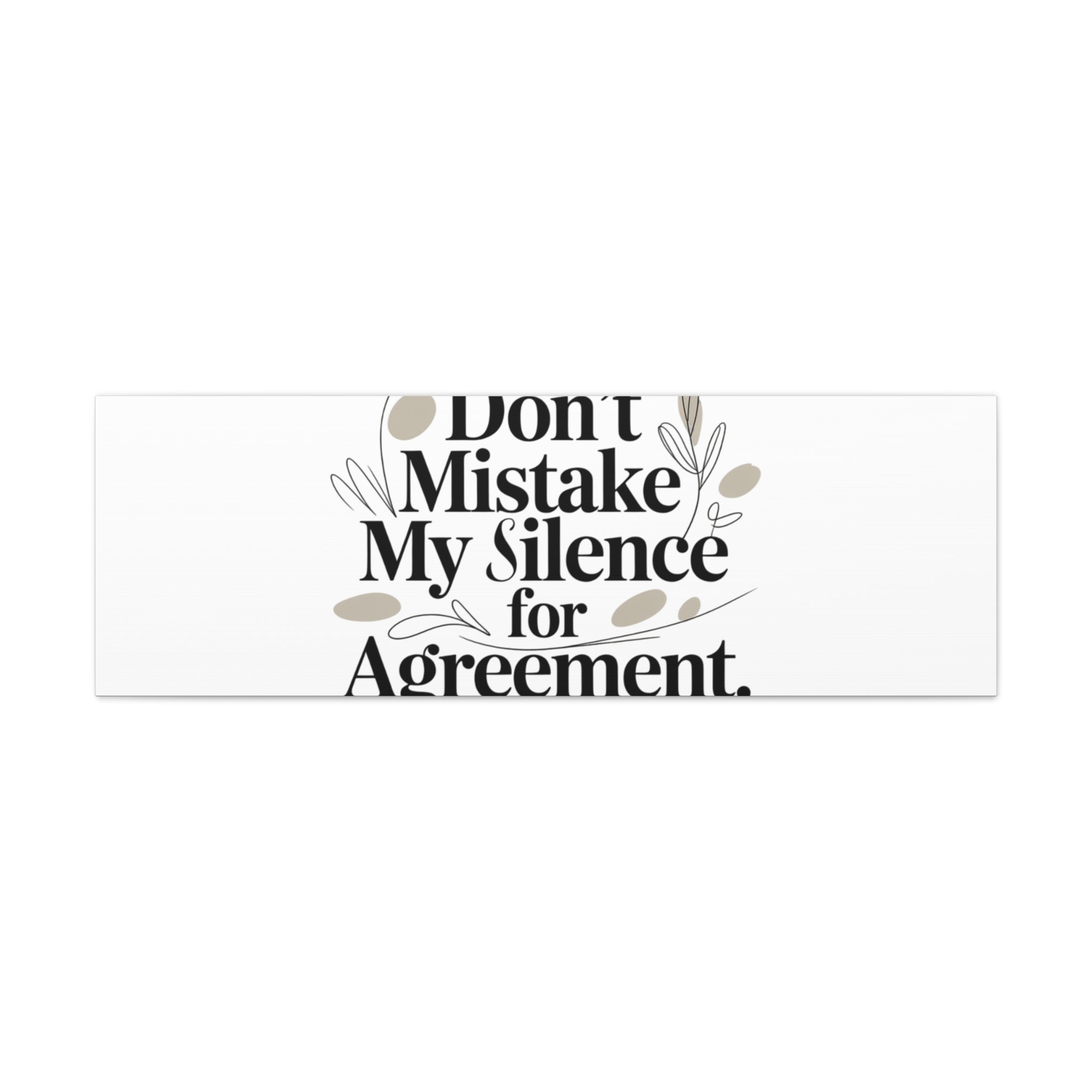 Don’t Mistake My Silence for Agreement Canvas, Stretched Matte, Minimalist Feminism