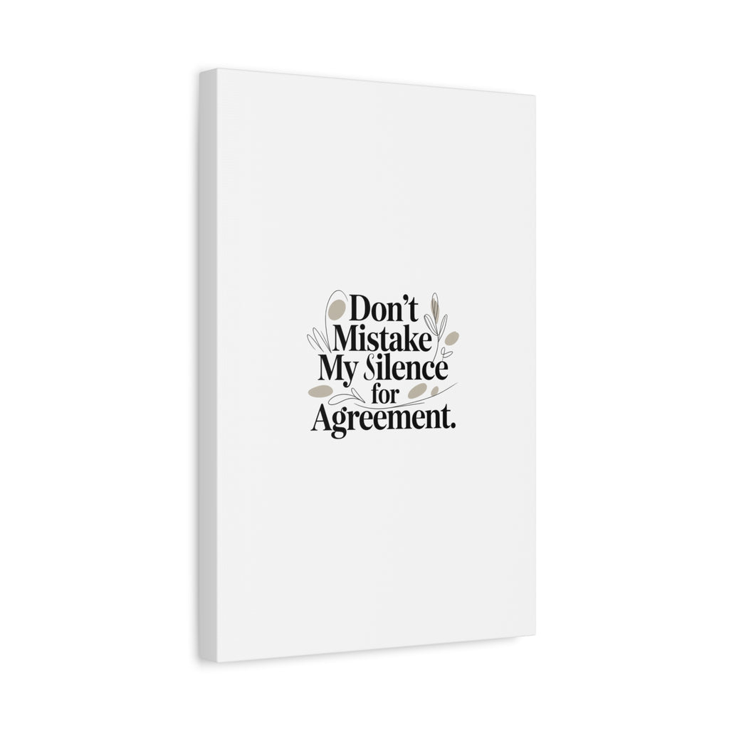 Don’t Mistake My Silence for Agreement Canvas, Stretched Matte, Minimalist Feminism