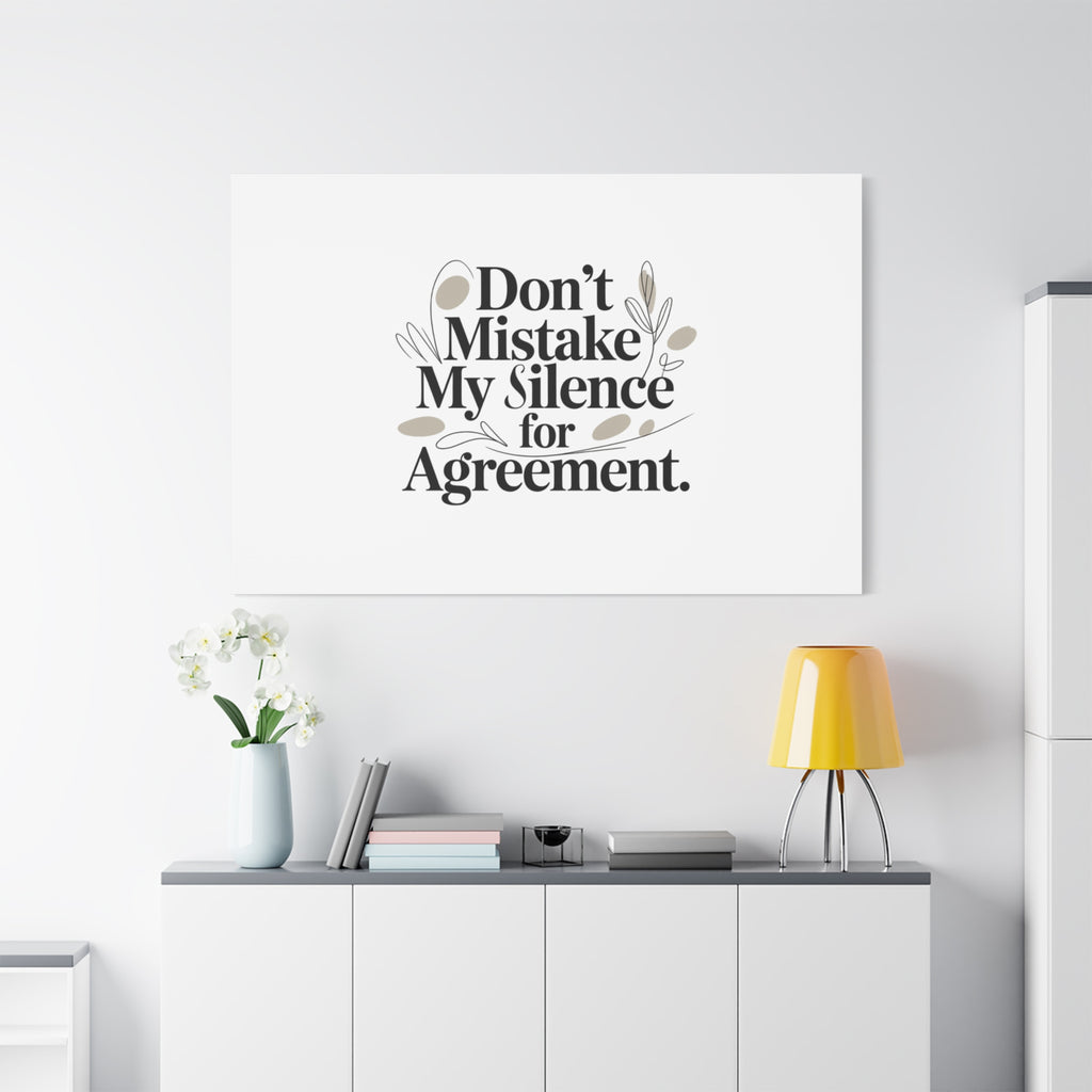 Don’t Mistake My Silence for Agreement Canvas, Stretched Matte, Minimalist Feminism