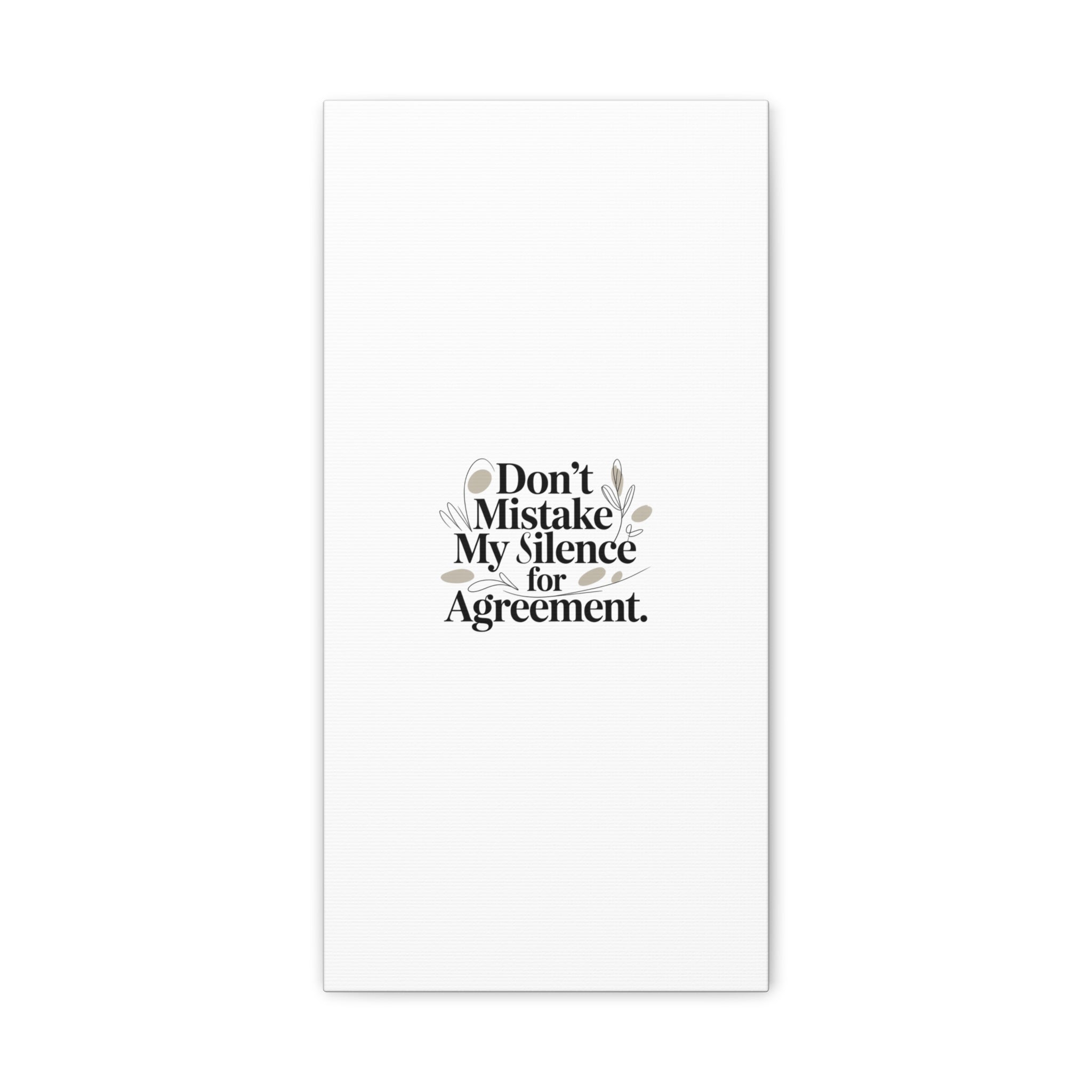 Don’t Mistake My Silence for Agreement Canvas, Stretched Matte, Minimalist Feminism