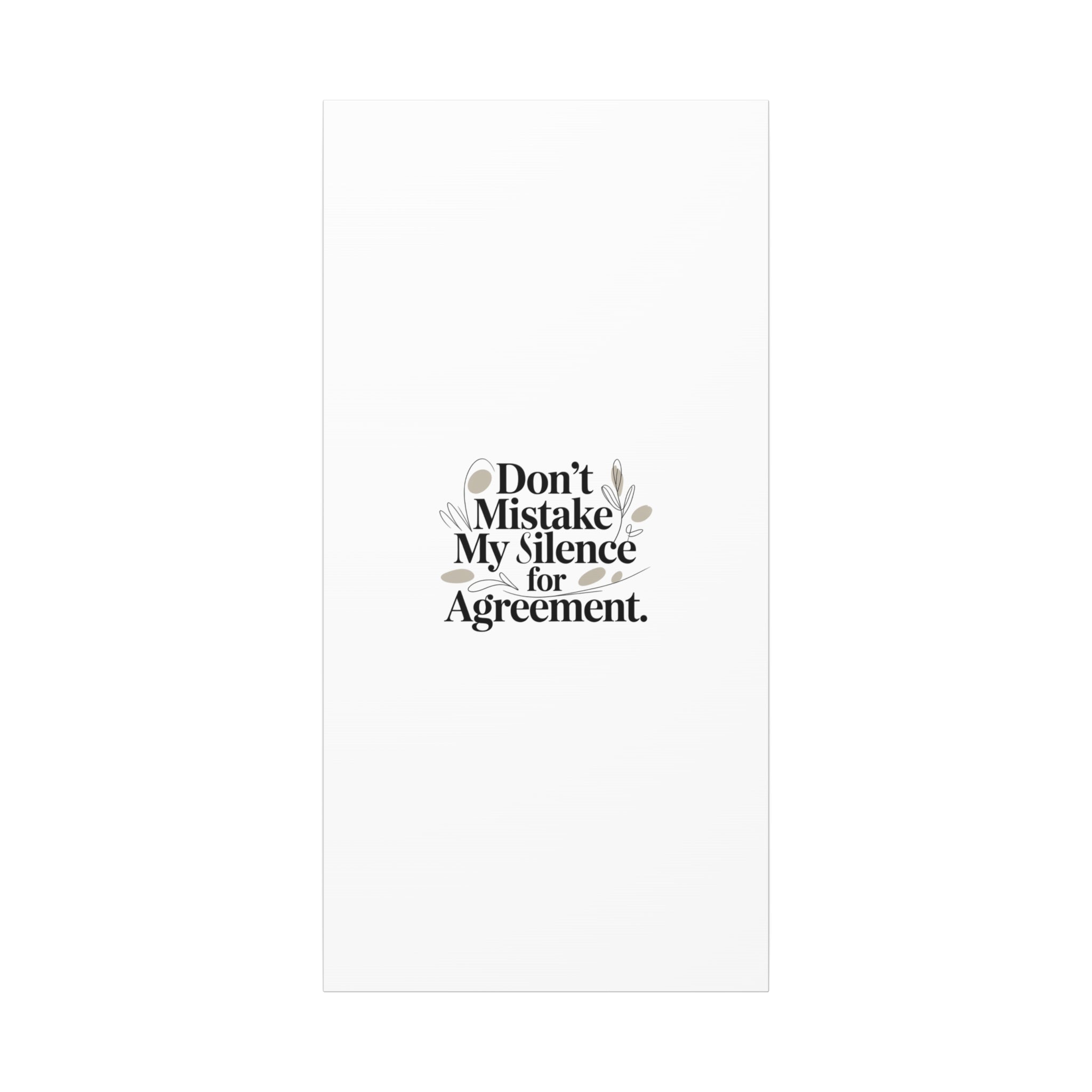 Don’t Mistake My Silence for Agreement Canvas, Stretched Matte, Minimalist Feminism