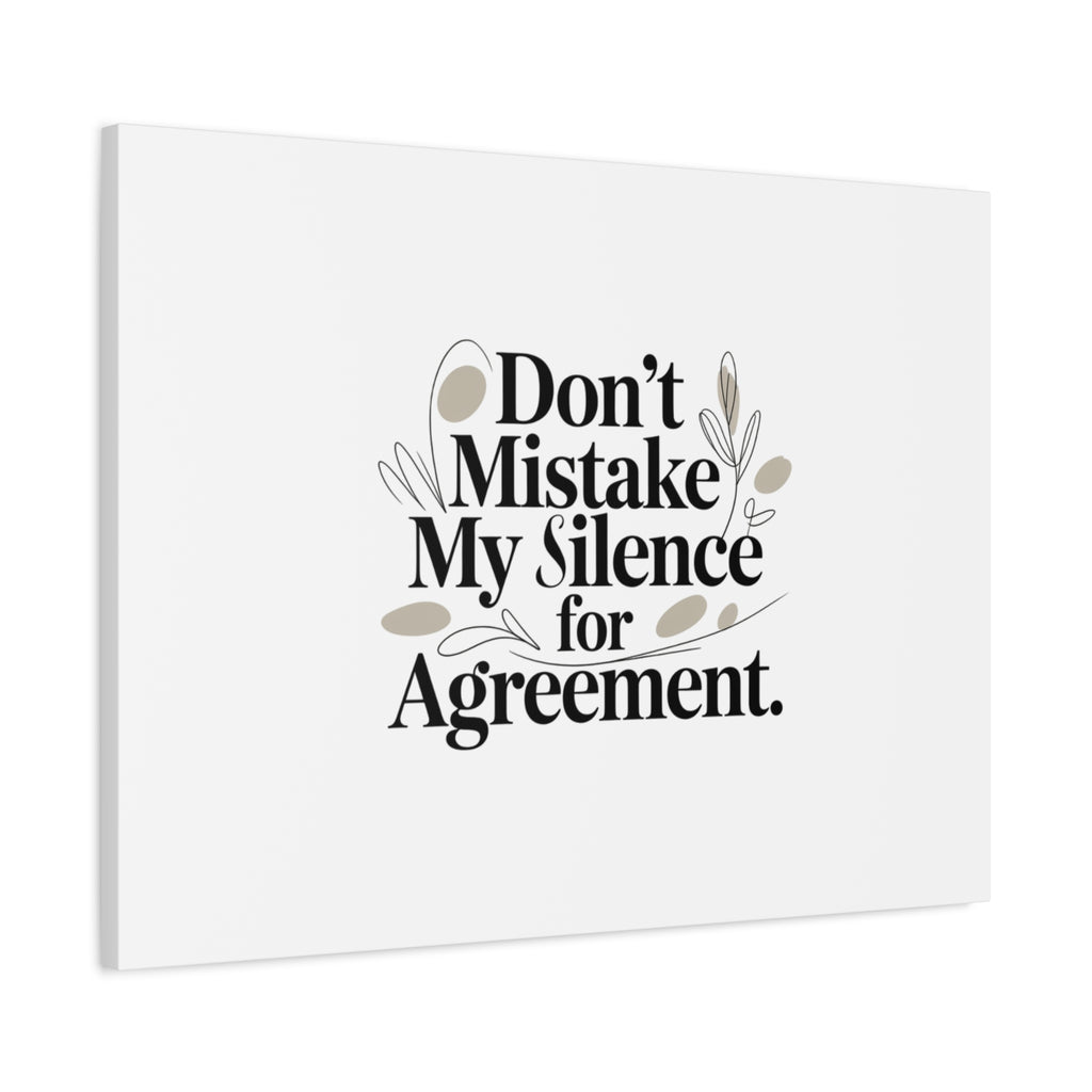 Don’t Mistake My Silence for Agreement Canvas, Stretched Matte, Minimalist Feminism