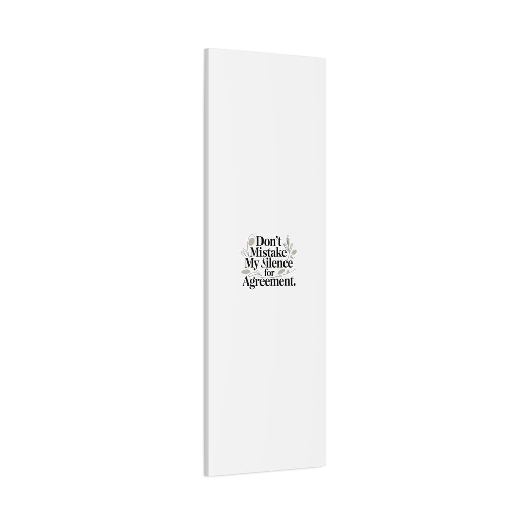 Don’t Mistake My Silence for Agreement Canvas, Stretched Matte, Minimalist Feminism