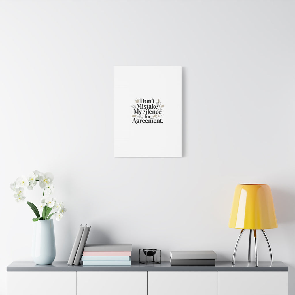 Don’t Mistake My Silence for Agreement Canvas, Stretched Matte, Minimalist Feminism