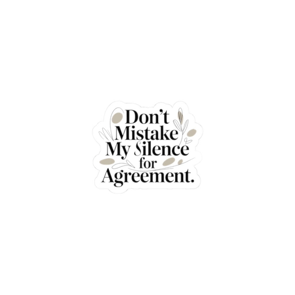 Don't Mistake My Silence for Agreement Kiss-Cut Sticker, silence not agreement, quiet strength