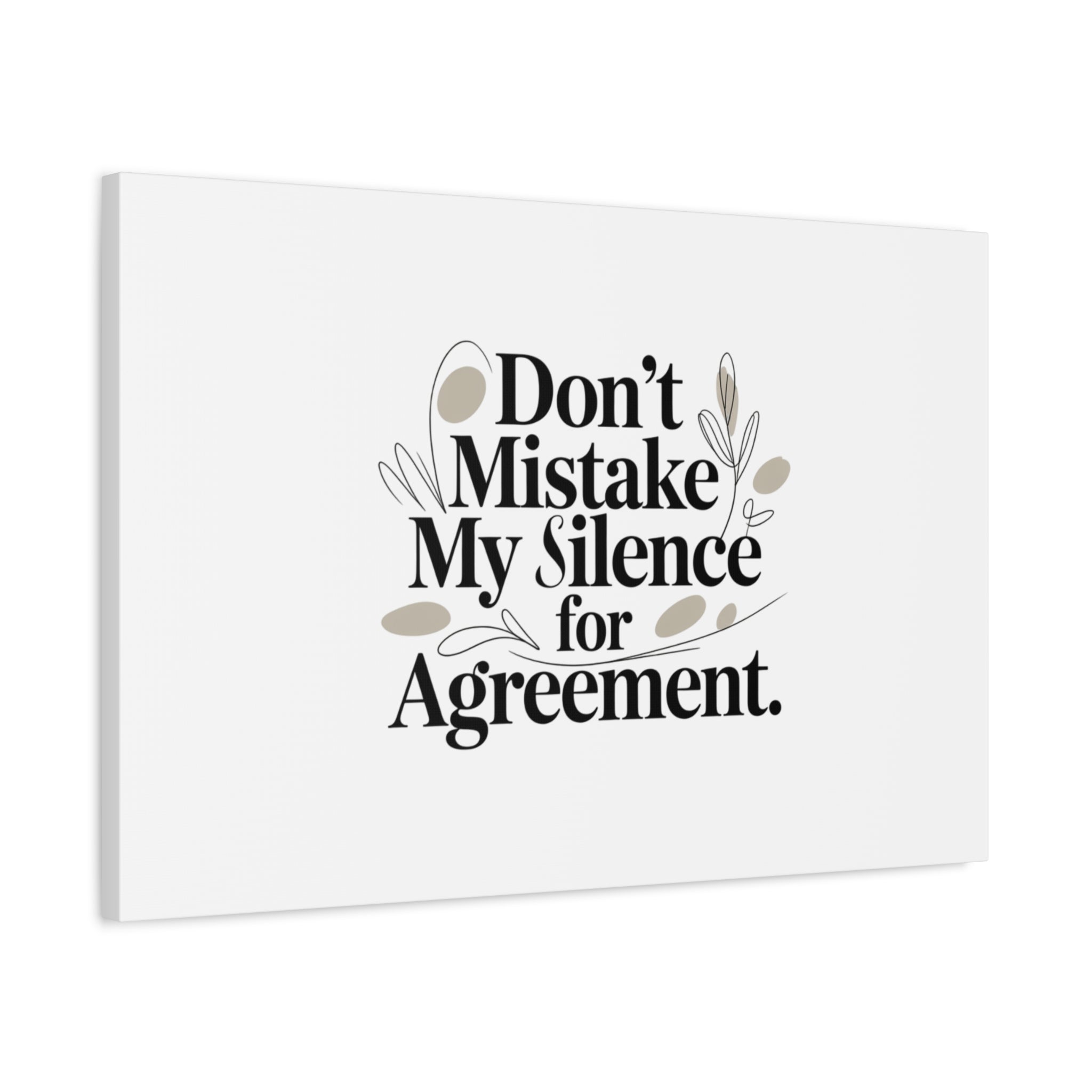 Don’t Mistake My Silence for Agreement Canvas, Stretched Matte, Minimalist Feminism