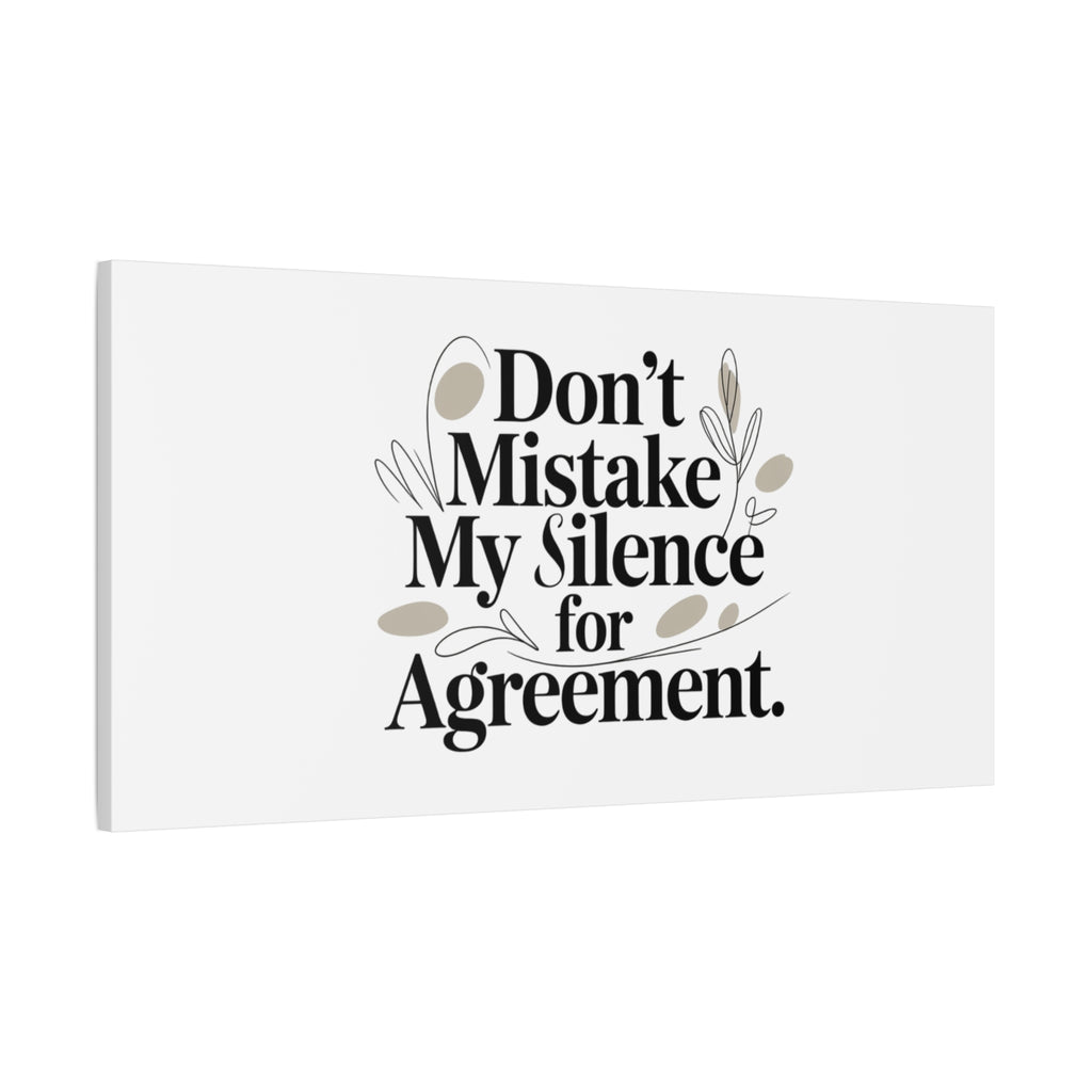 Don’t Mistake My Silence for Agreement Canvas, Stretched Matte, Minimalist Feminism