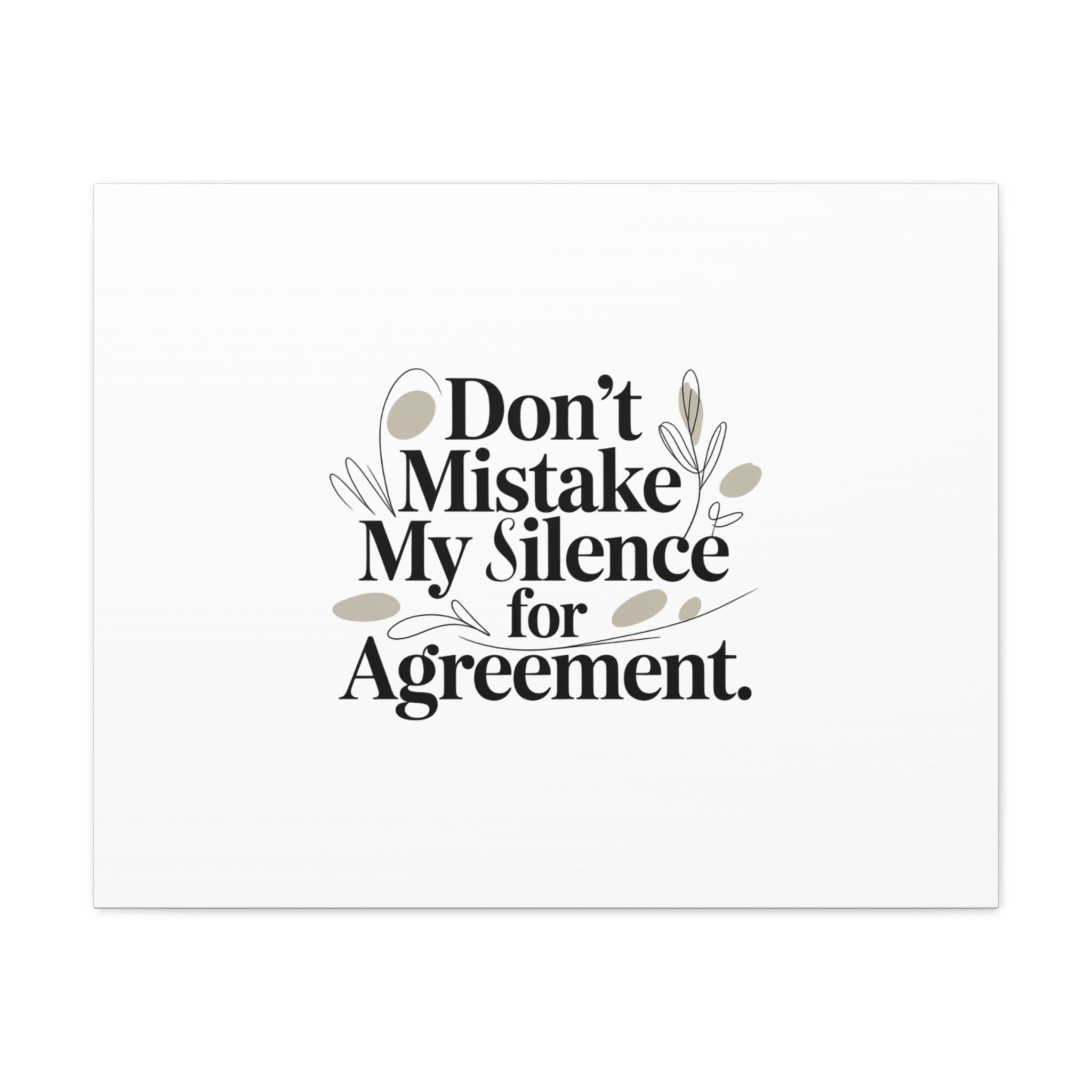 Don’t Mistake My Silence for Agreement Canvas, Stretched Matte, Minimalist Feminism