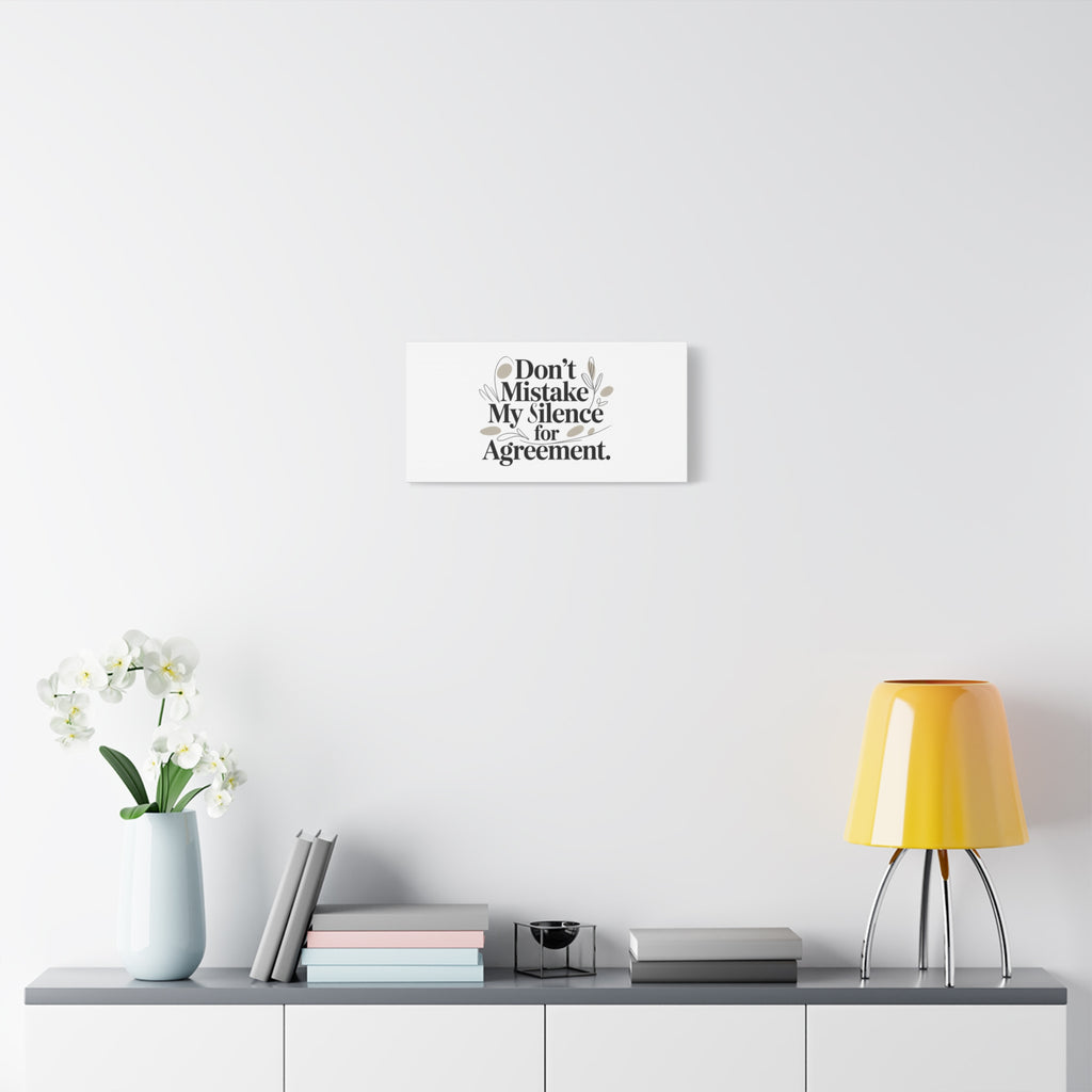 Don’t Mistake My Silence for Agreement Canvas, Stretched Matte, Minimalist Feminism