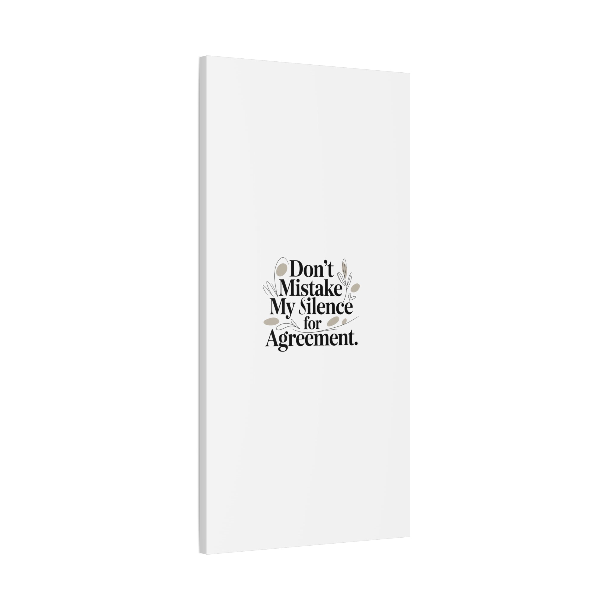 Don’t Mistake My Silence for Agreement Canvas, Stretched Matte, Minimalist Feminism